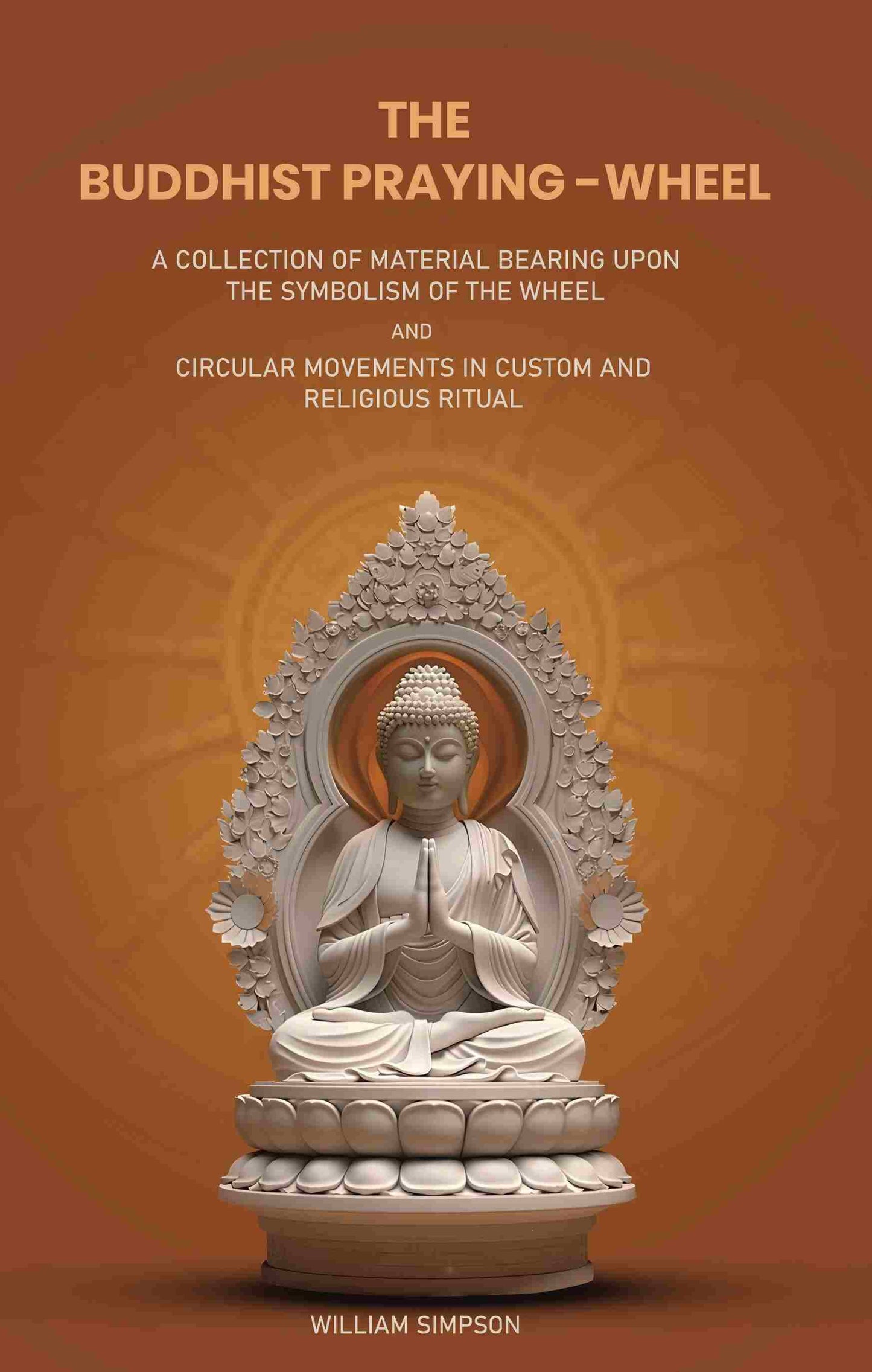 The Buddhist Praying-Wheel: A Collection Of Material Bearing Upon The Symbolism Of The Wheel And Circular - Gyan Books - Swadesiicart