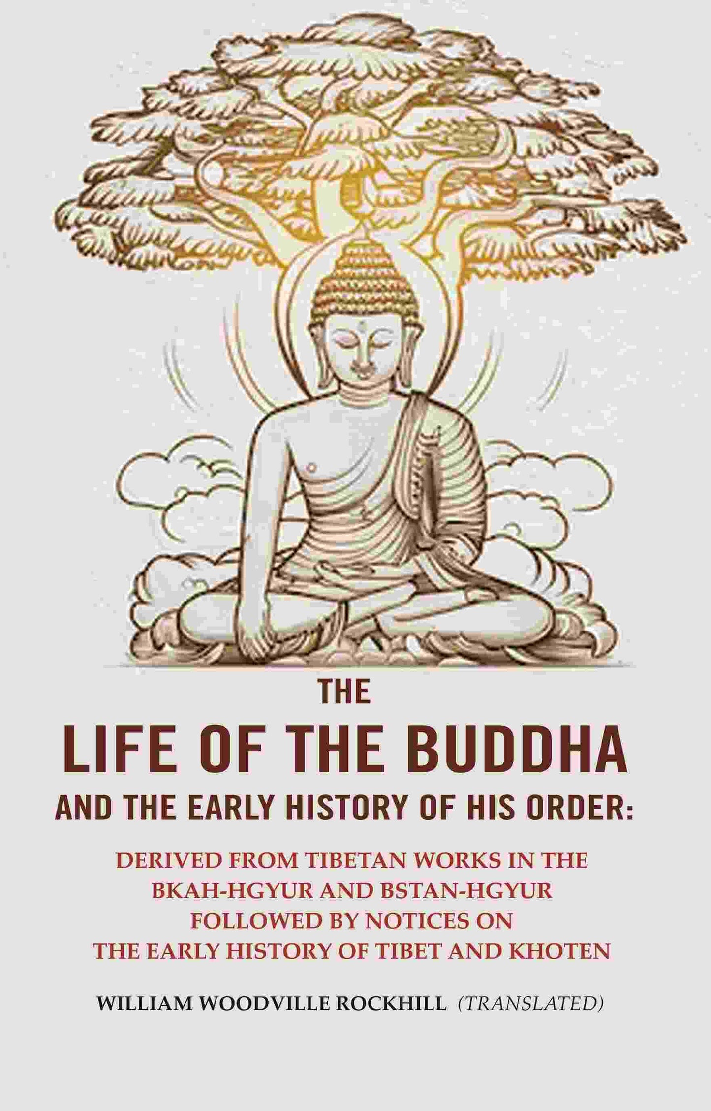 The Life Of The Buddha And The Early History Of His Order: Derived From Tibetan Works In The Bkah-Hgyur And - Gyan Books - Swadesiicart