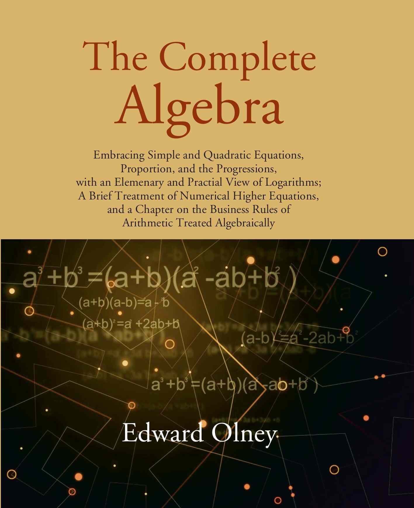 The Complete Algebra: Embracing Simple And Quadratic Equations, Proportion, And The Progressions, With An - Gyan Books - Swadesiicart