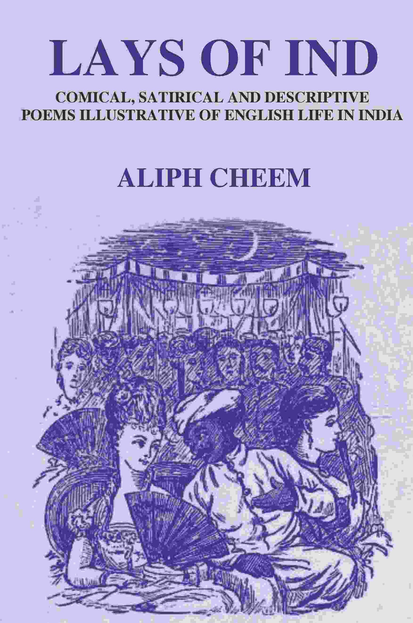 Lays of Ind: Comical, Satirical, and Descriptive Poems Illustrative of English life in India - Gyan Books - Swadesiicart
