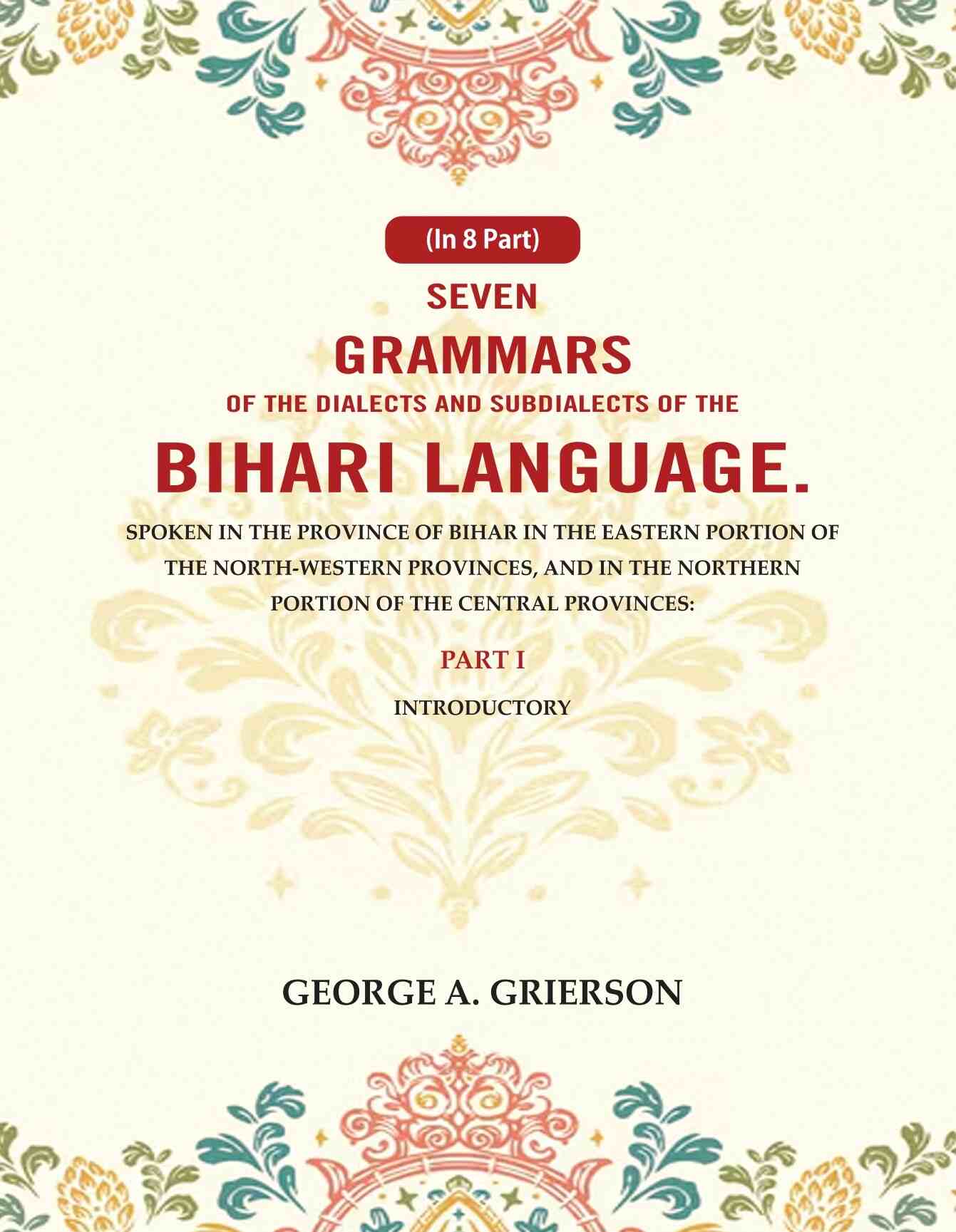 Seven Grammars Of The Dialects And Subdialects Of The Bihari Language Spoken In The Province Of Bihar - Gyan Books - Swadesiicart