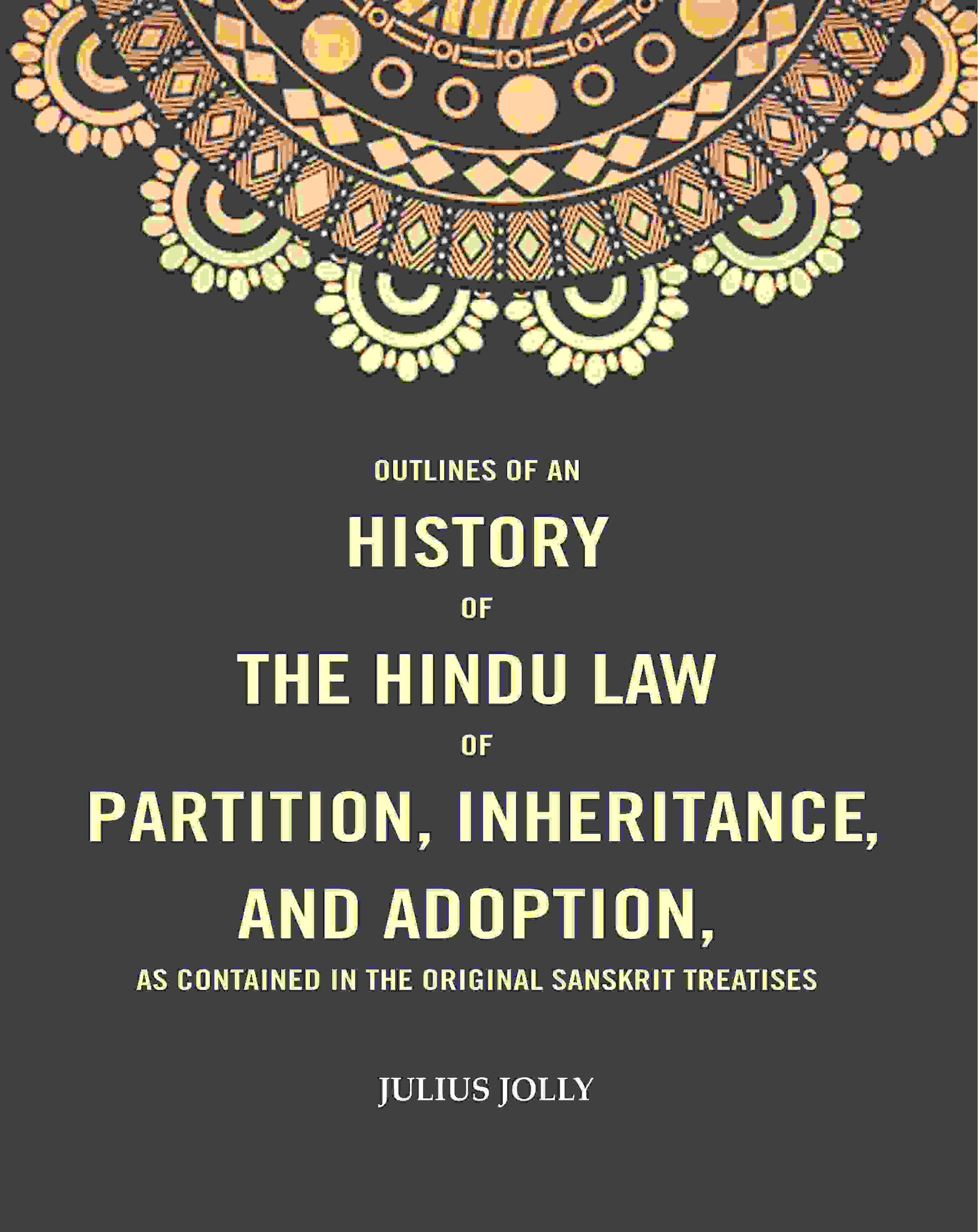 Outlines of an History of the Hindu Law of Partition, Inheritance and Adoption, as Contained in the Original Sanskrit Treatises - Gyan Books - Swadesiicart