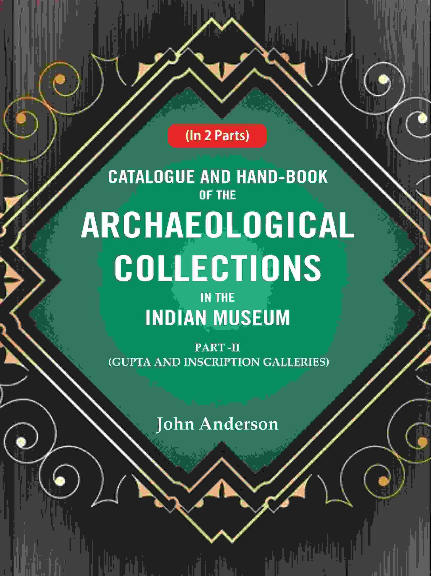 Catalogue and Hand-Book of the Archaeological Collections In the Indian Museum Gupta and Inscription Galleries Part-2 - Gyan Books - Swadesiicart