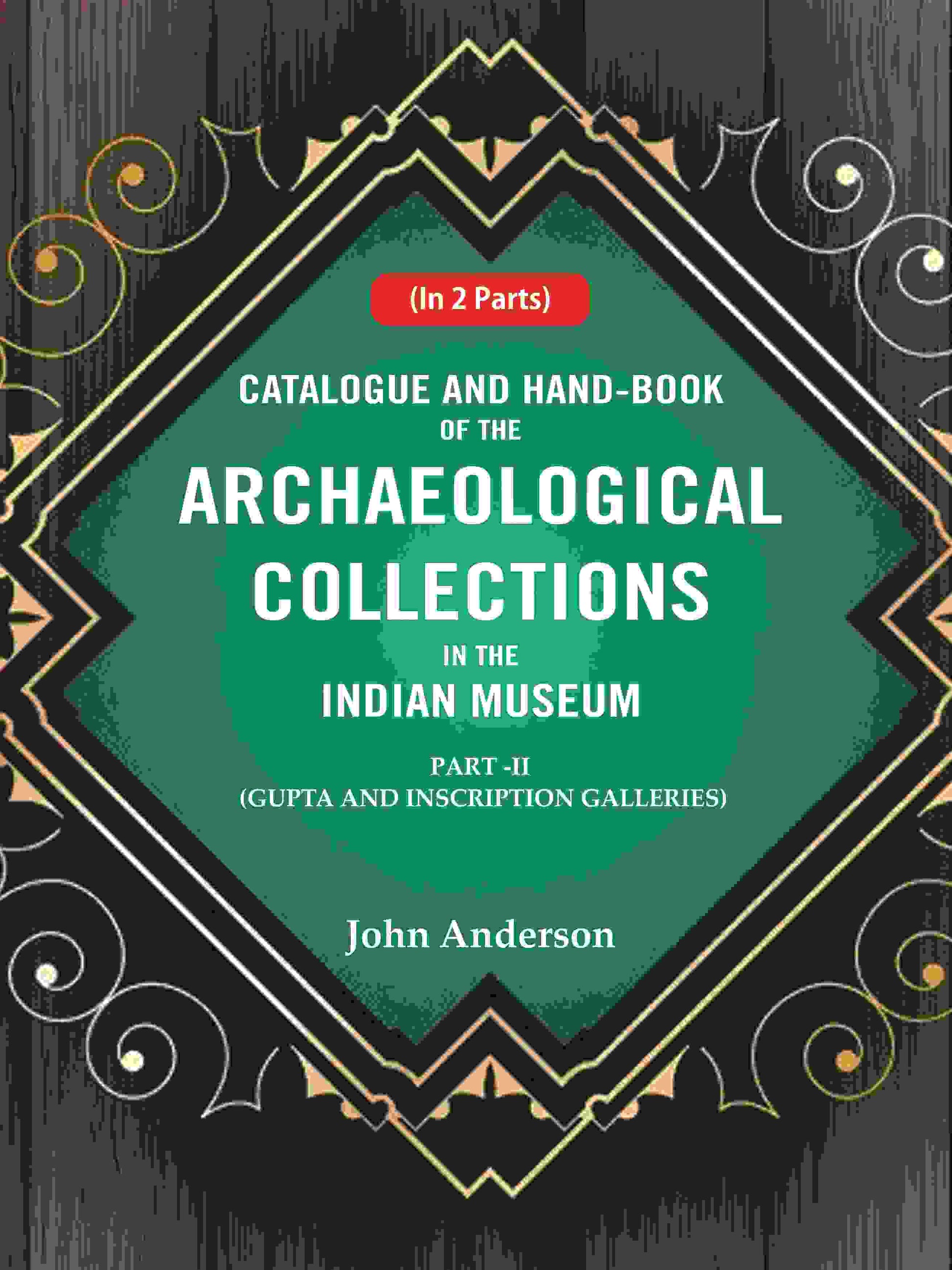 Catalogue and Hand-Book of the Archaeological Collections In the Indian Museum Gupta and Inscription Galleries Part-2 - Gyan Books - Swadesiicart