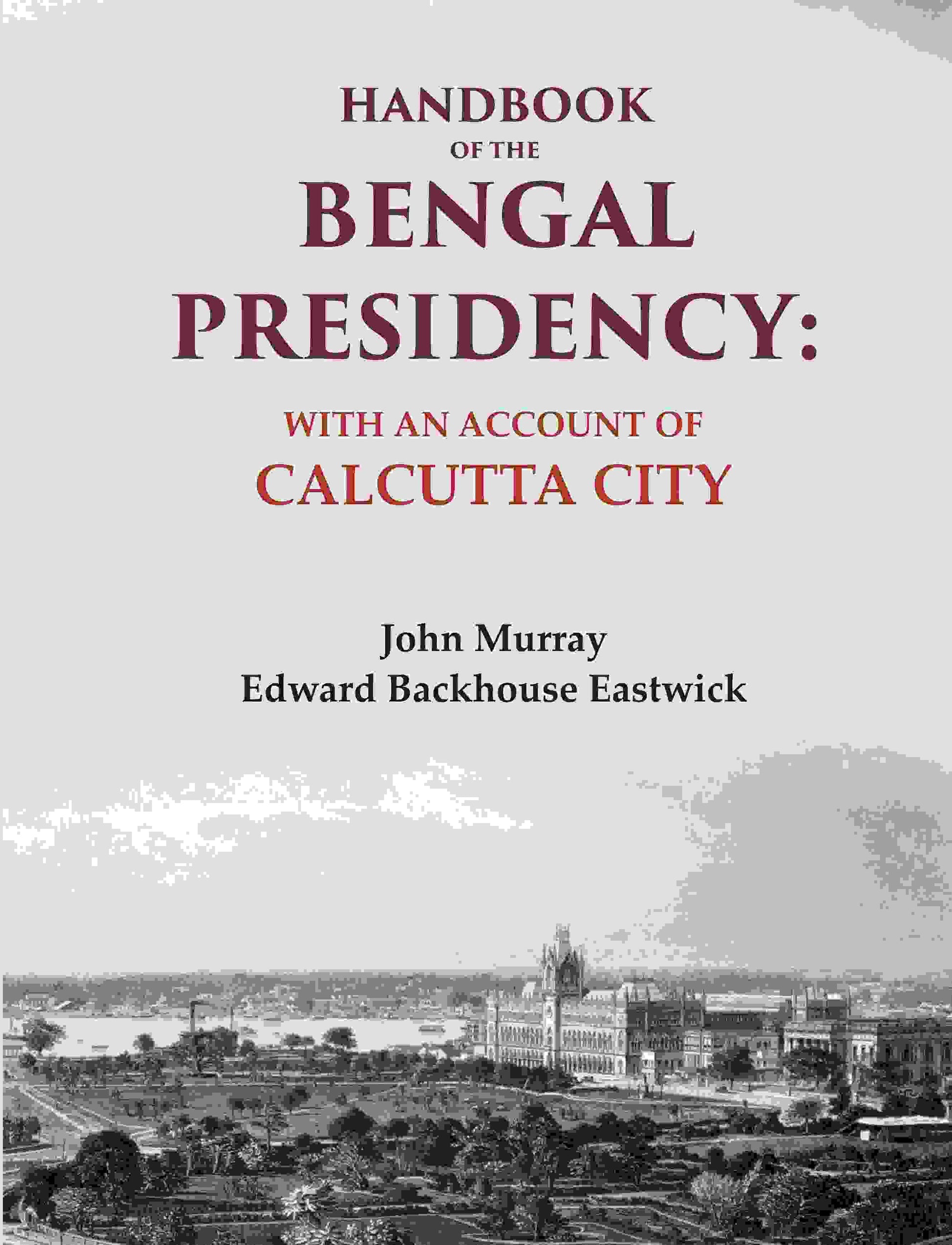 Handbook of the Bengal Presidency: With an Account of Calcutta City - Gyan Books - Swadesiicart