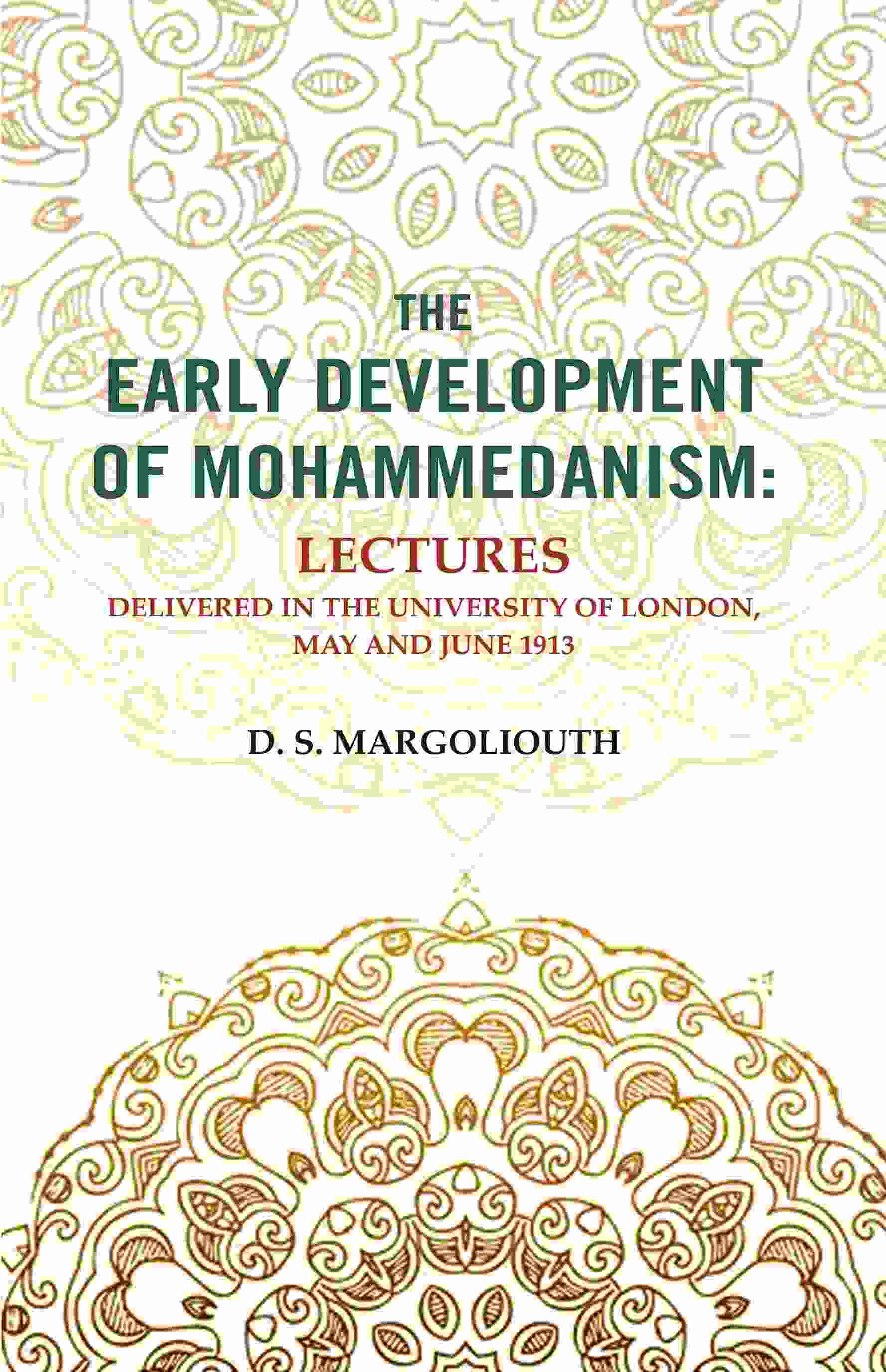 The Early Development of Mohammedanism: Lectures Delivered in the University of London, May and June 1913 - Gyan Books - Swadesiicart