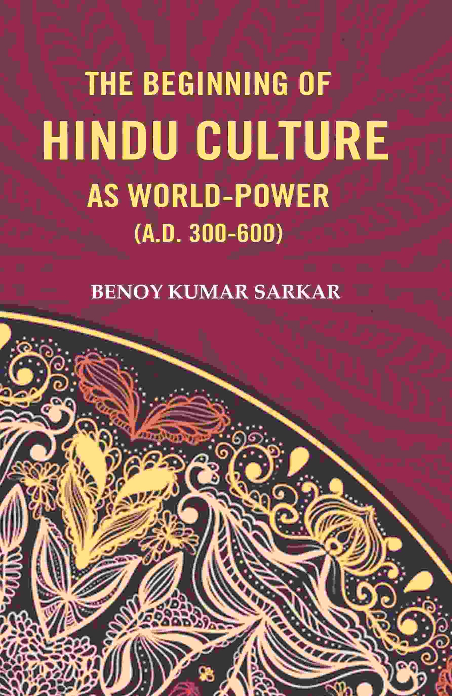The Beginning of Hindu Culture as World-Power (A.D. 300-600) - Gyan Books - Swadesiicart