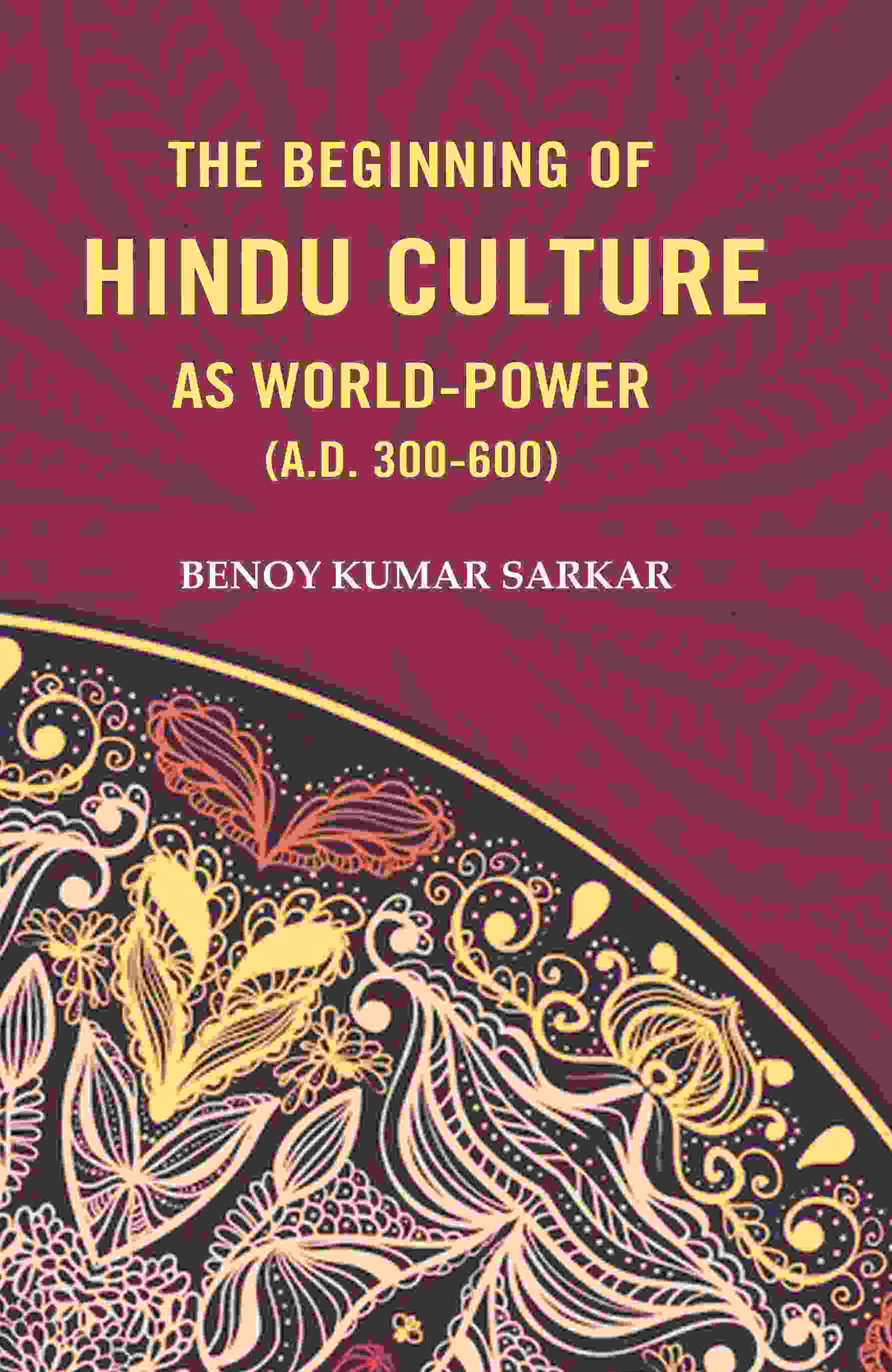 The Beginning of Hindu Culture as World-Power (A.D. 300-600) - Gyan Books - Swadesiicart