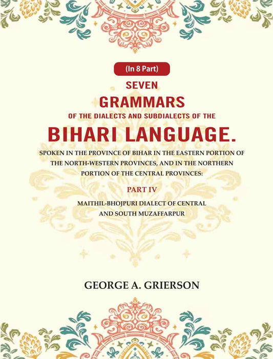 Seven Grammars Of The Dialects And Subdialects Of The Bihari Language Spoken In The Province Of Bihar - Gyan Books - Swadesiicart