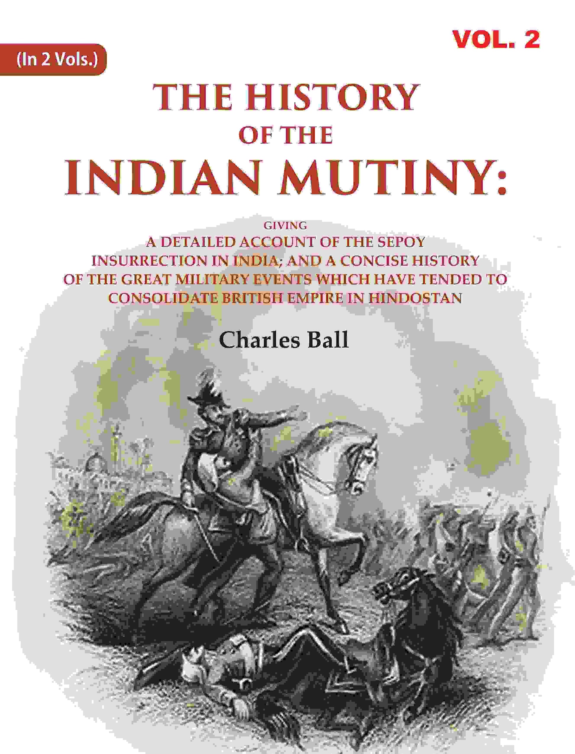 The History Of The Indian Mutiny: Giving A Detailed Account Of The Sepoy Insurrection In India; And A - Gyan Books - Swadesiicart