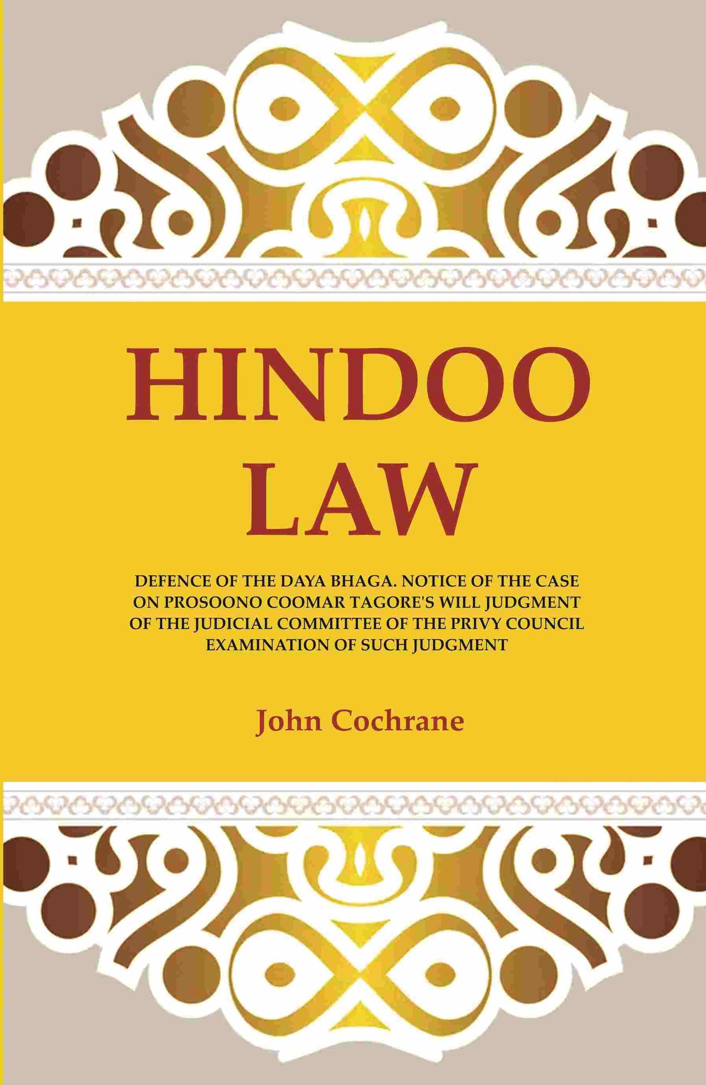 Hindoo Law: Defence Of The Daya Bhaga. Notice Of The Case On Prosoono Coomar Tagore'S Will Judgment Of The - Gyan Books - Swadesiicart