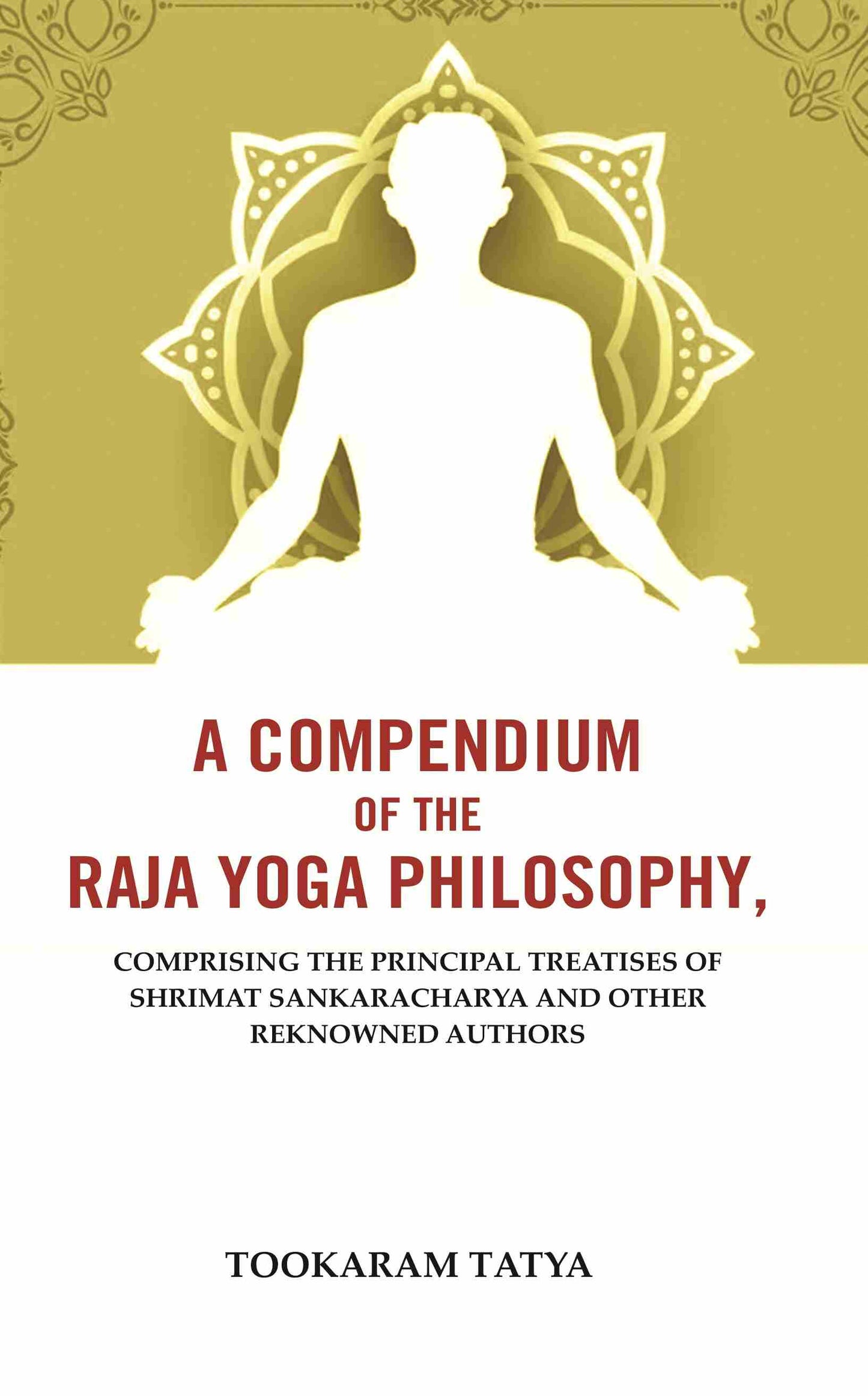 A Compendium of the Raja Yoga Philosophy: Comprising the Principal Treatises of Shrimat Sankaracharya and Other Reknowned Authors - Gyan Books - Swadesiicart