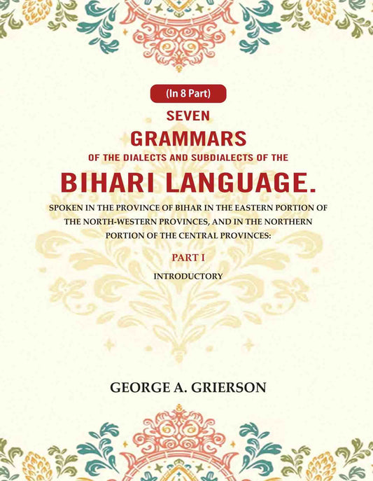 Seven Grammars Of The Dialects And Subdialects Of The Bihari Language Spoken In The Province Of Bihar - Gyan Books - Swadesiicart