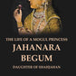 The Life of a Mogul Princess Jahanara Begum: Daughter of Shahjahan - Gyan Books - Swadesiicart