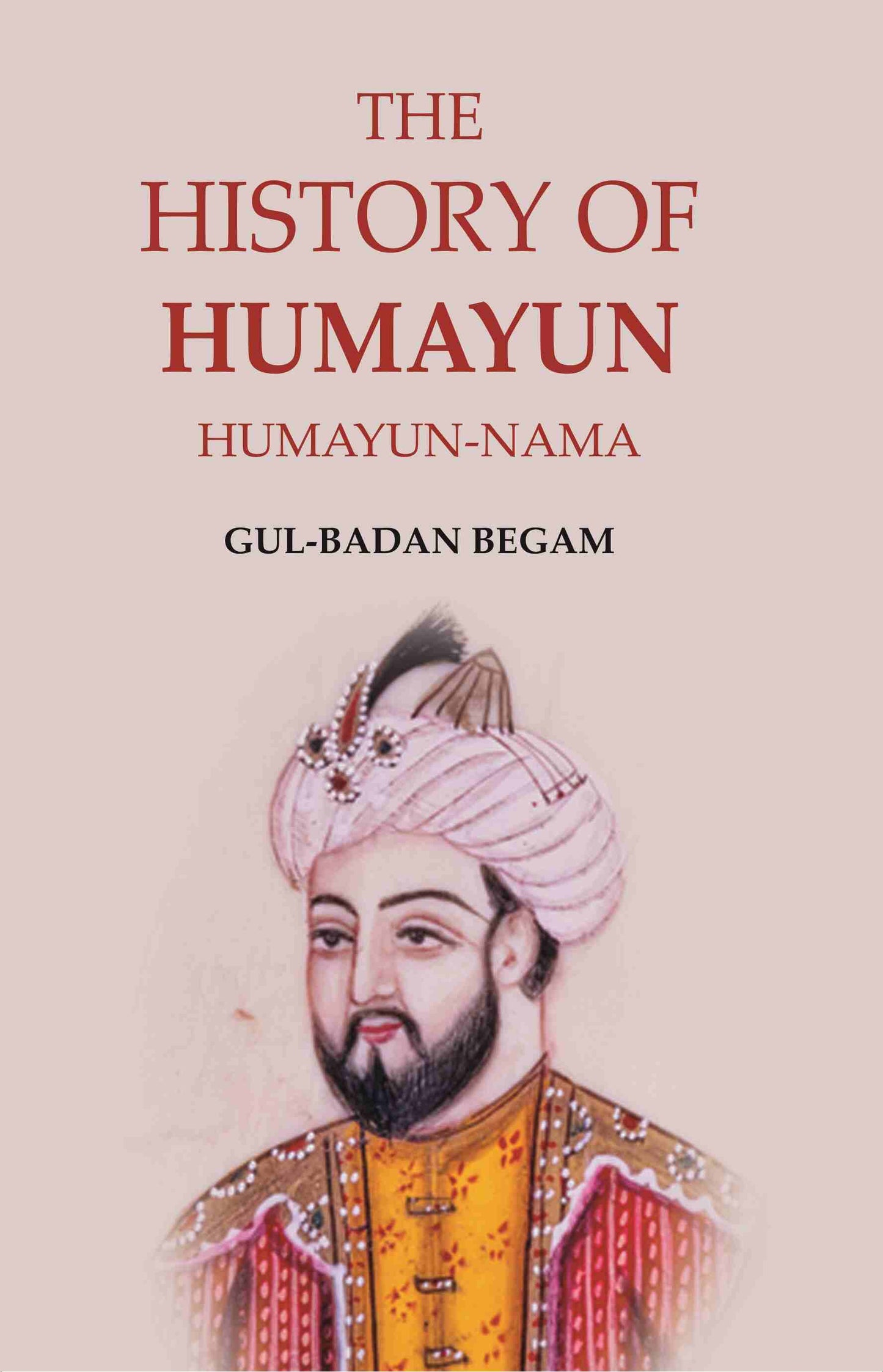 The History of Humayun: Humayun-Nama - Gyan Books - Swadesiicart