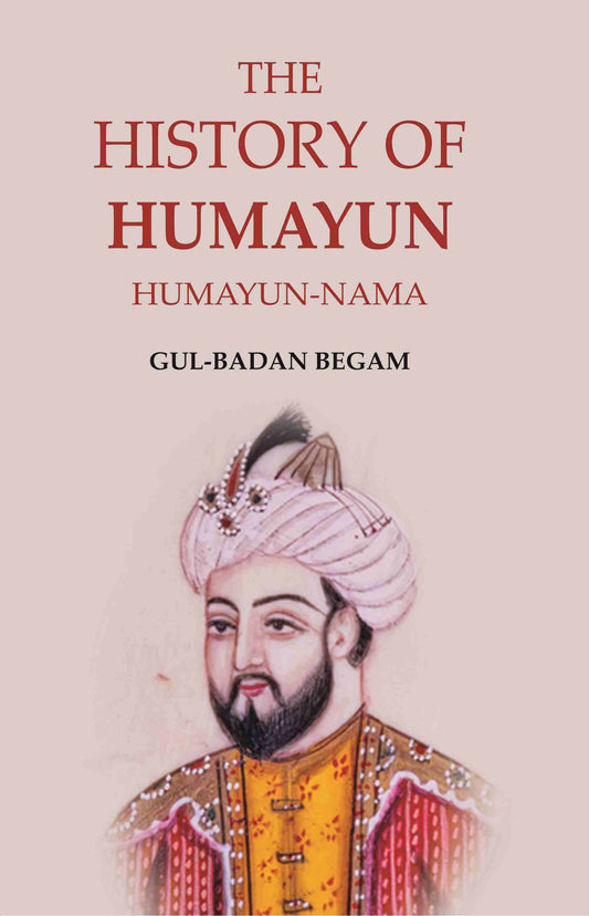 The History of Humayun: Humayun-Nama - Gyan Books - Swadesiicart