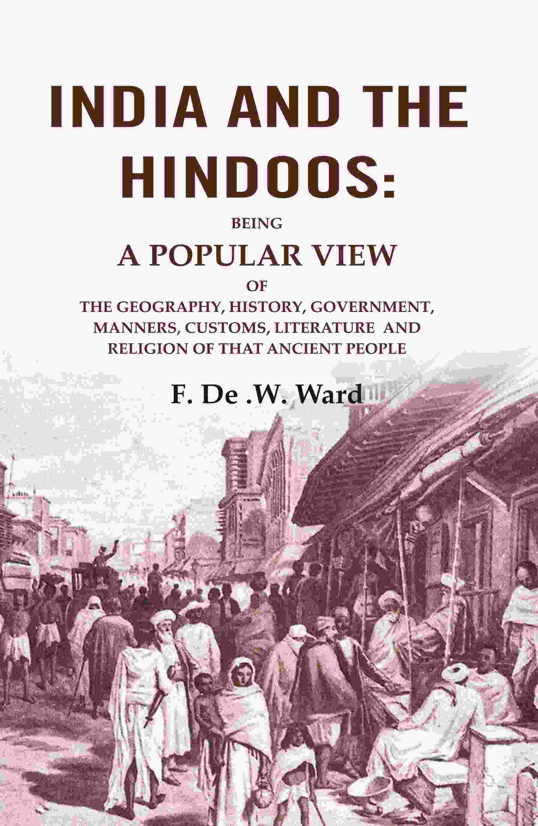 India And The Hindoos: Being A Popular View Of The Geography, History, Government, Manners, Customs, - Gyan Books - Swadesiicart