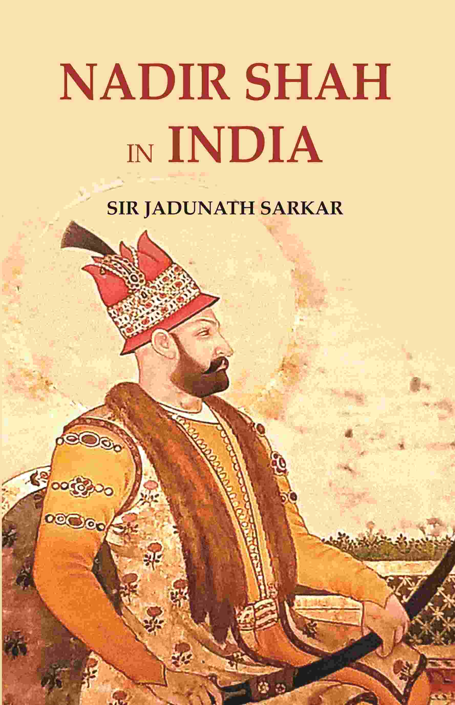Nadir Shah in India - Gyan Books - Swadesiicart