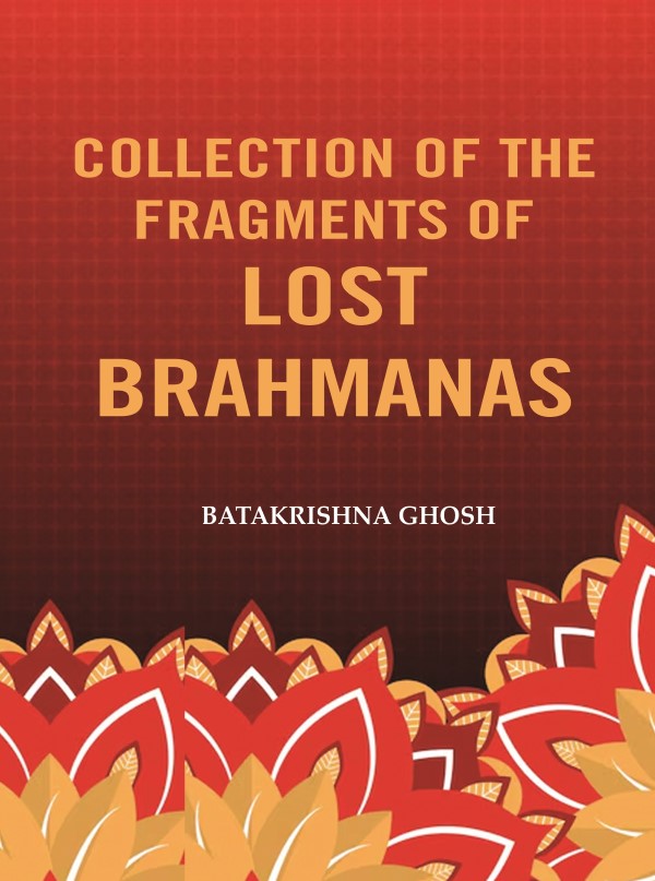 Collection of the Fragments of Lost Brahmanas - Gyan Books - Swadesiicart