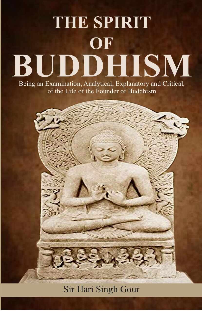 The Spirit of Buddhism: Being an Examination, Analytical, Explanatory and Critical, of the Life of the Founder of Buddhism - Gyan Books - Swadesiicart