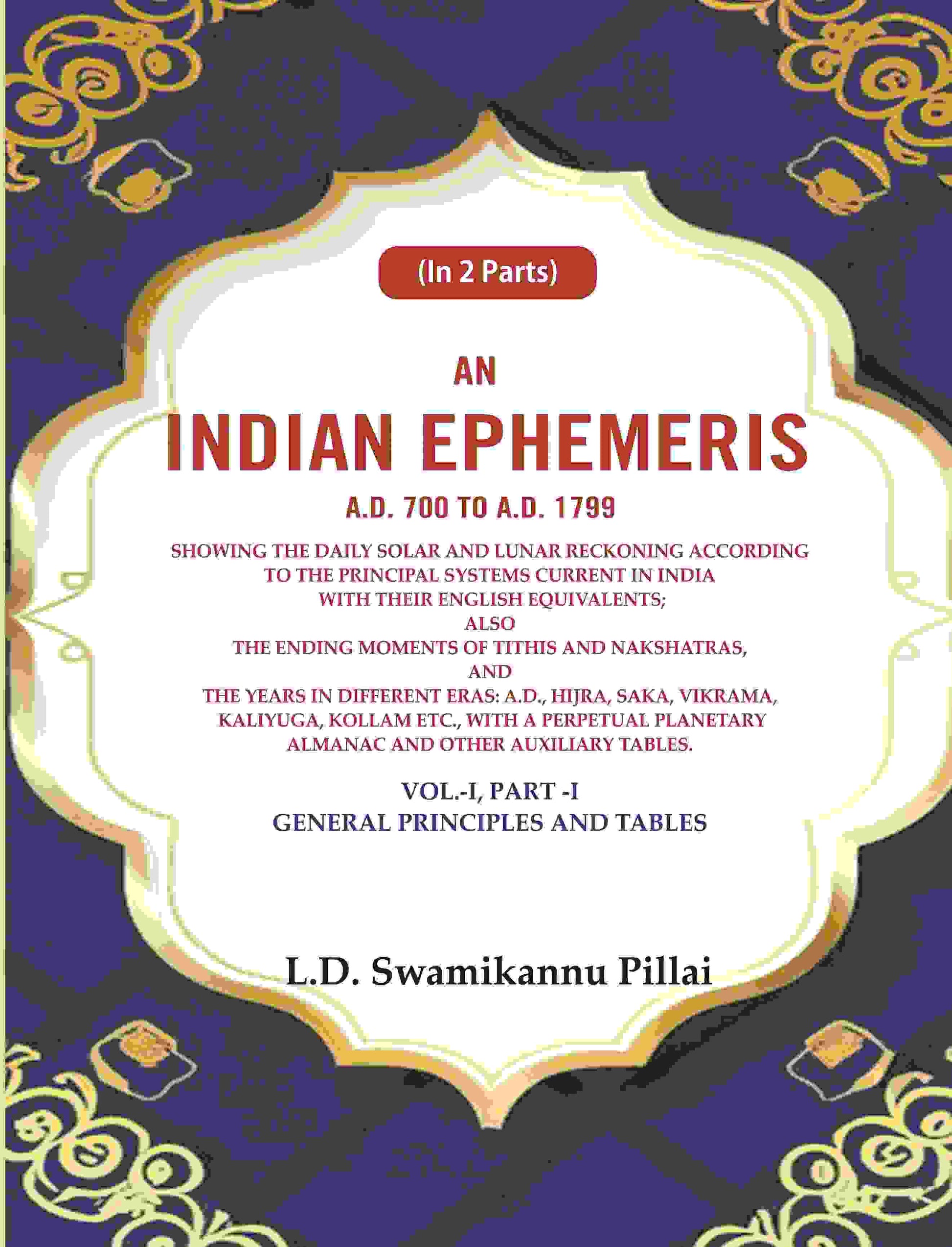 An Indian Ephemeris A.D. 700 To A.D. 1799 : Showing The Daily Solar And Lunar Reckoning According Vol - Gyan Books - Swadesiicart