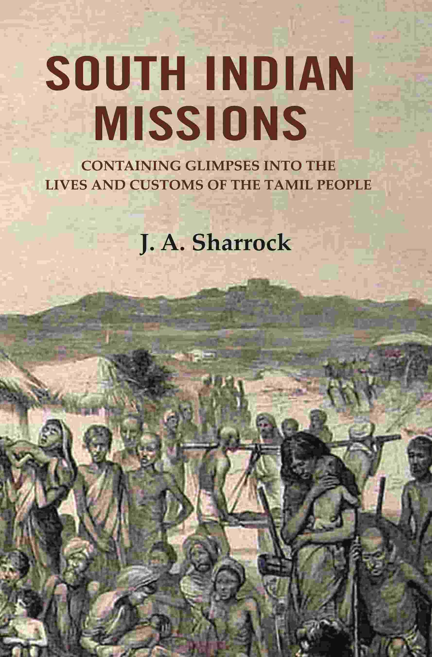South Indian Missions: Containing Glimpses Into the Lives and Customs of the Tamil People - Gyan Books - Swadesiicart