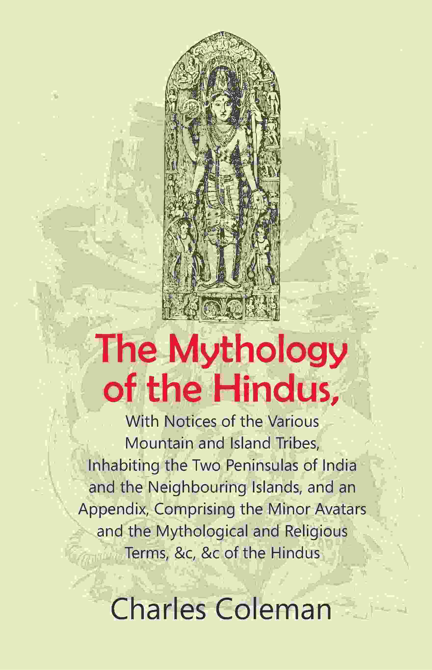 The Mythology Of The Hindus: With Notices Of The Various Mountain And Island Tribes, Inhabiting The Two - Gyan Books - Swadesiicart