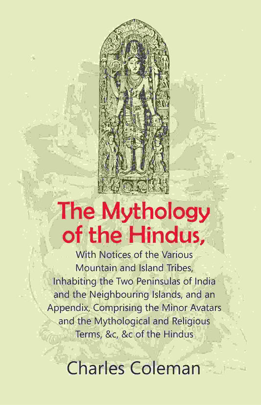 The Mythology Of The Hindus: With Notices Of The Various Mountain And Island Tribes, Inhabiting The Two - Gyan Books - Swadesiicart