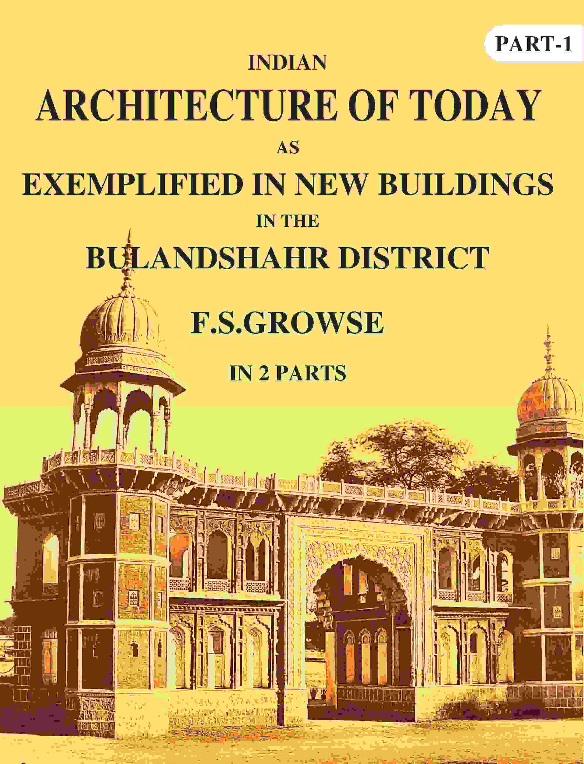 Indian Architecture of Today: As Exemplified In New Buildings in the Bulandshahr District 1st - Gyan Books - Swadesiicart