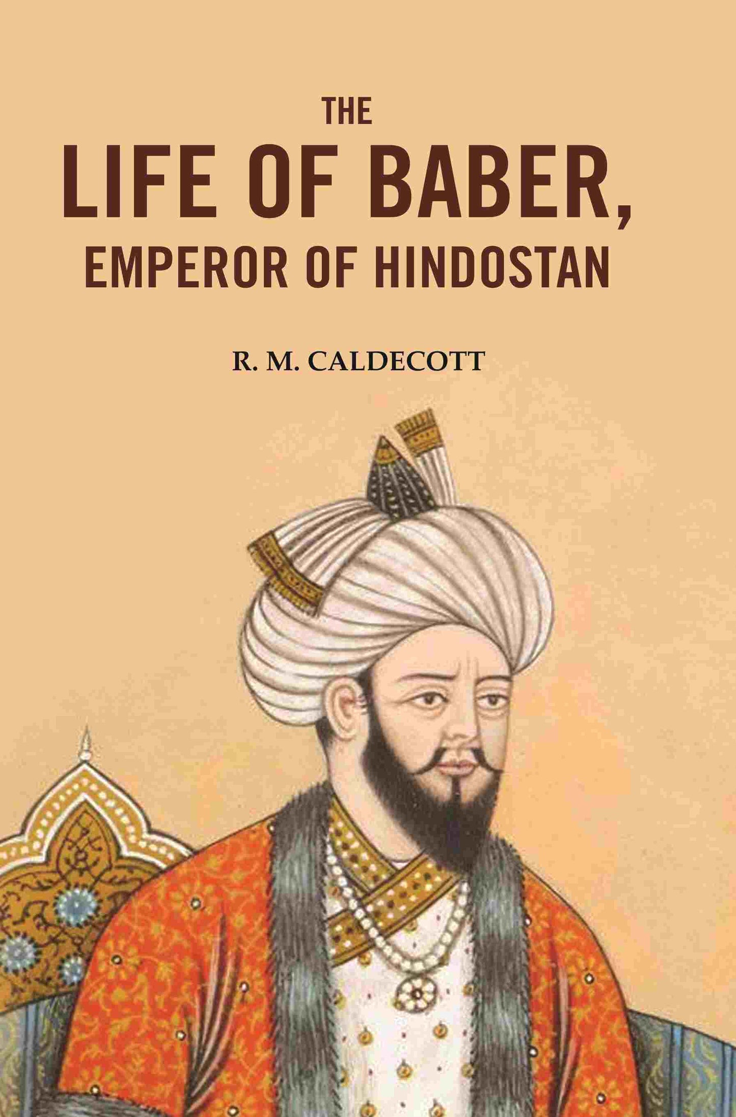 The Life of Baber, Emperor of Hindostan - Gyan Books - Swadesiicart