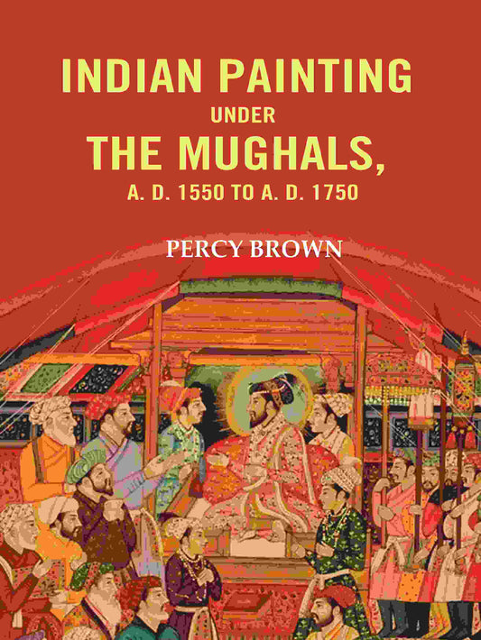 Indian Painting Under the Mughals, A. D. 1550 to A. D. 1750 - Gyan Books - Swadesiicart
