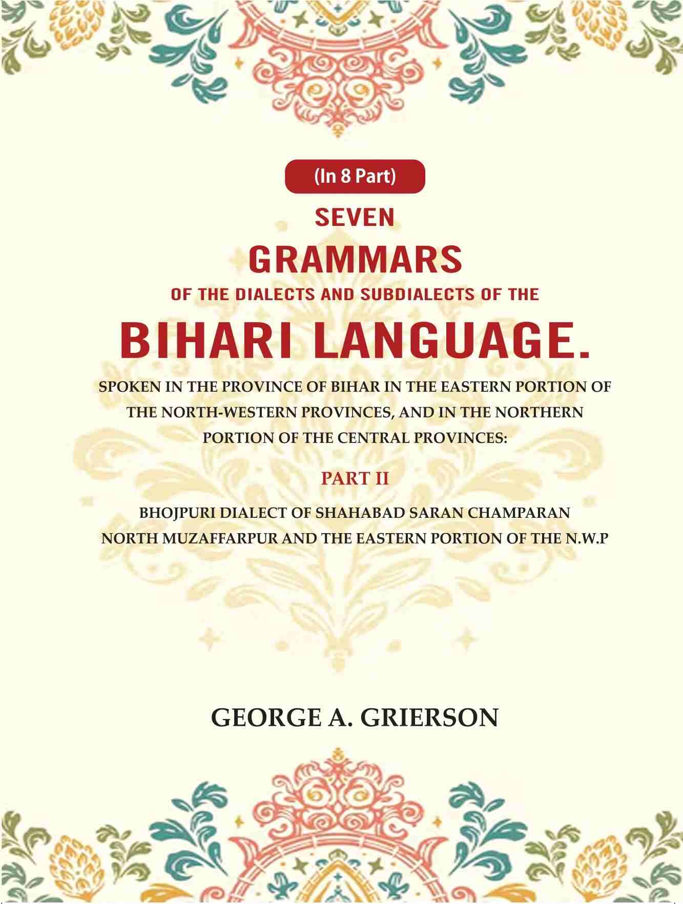 Seven Grammars Of The Dialects And Subdialects Of The Bihari Language Spoken In The Province Of Bihar - Gyan Books - Swadesiicart