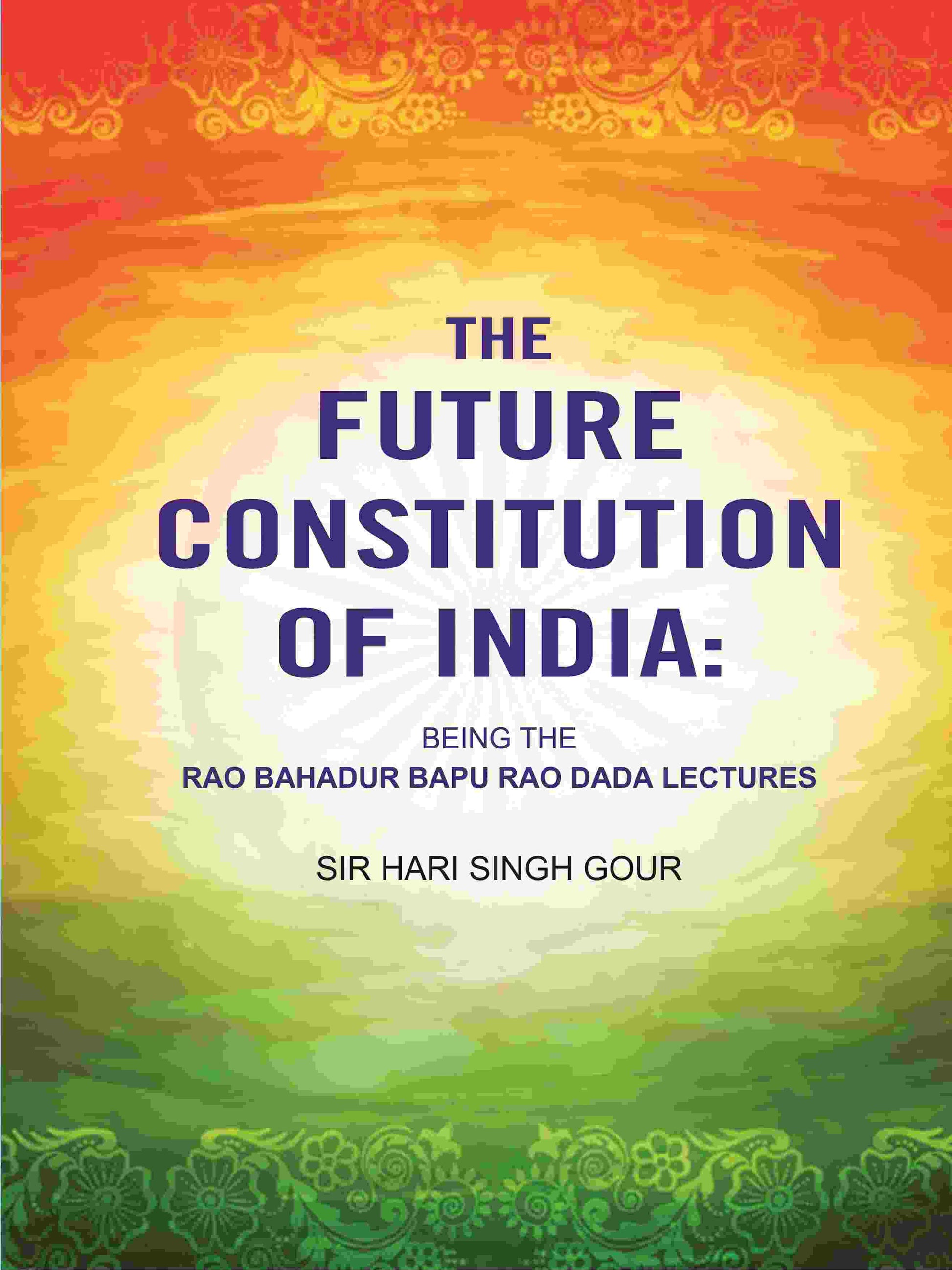 The Future Constitution of India: Being the Rao Bahadur Bapu Rao Dada Lectures - Gyan Books - Swadesiicart