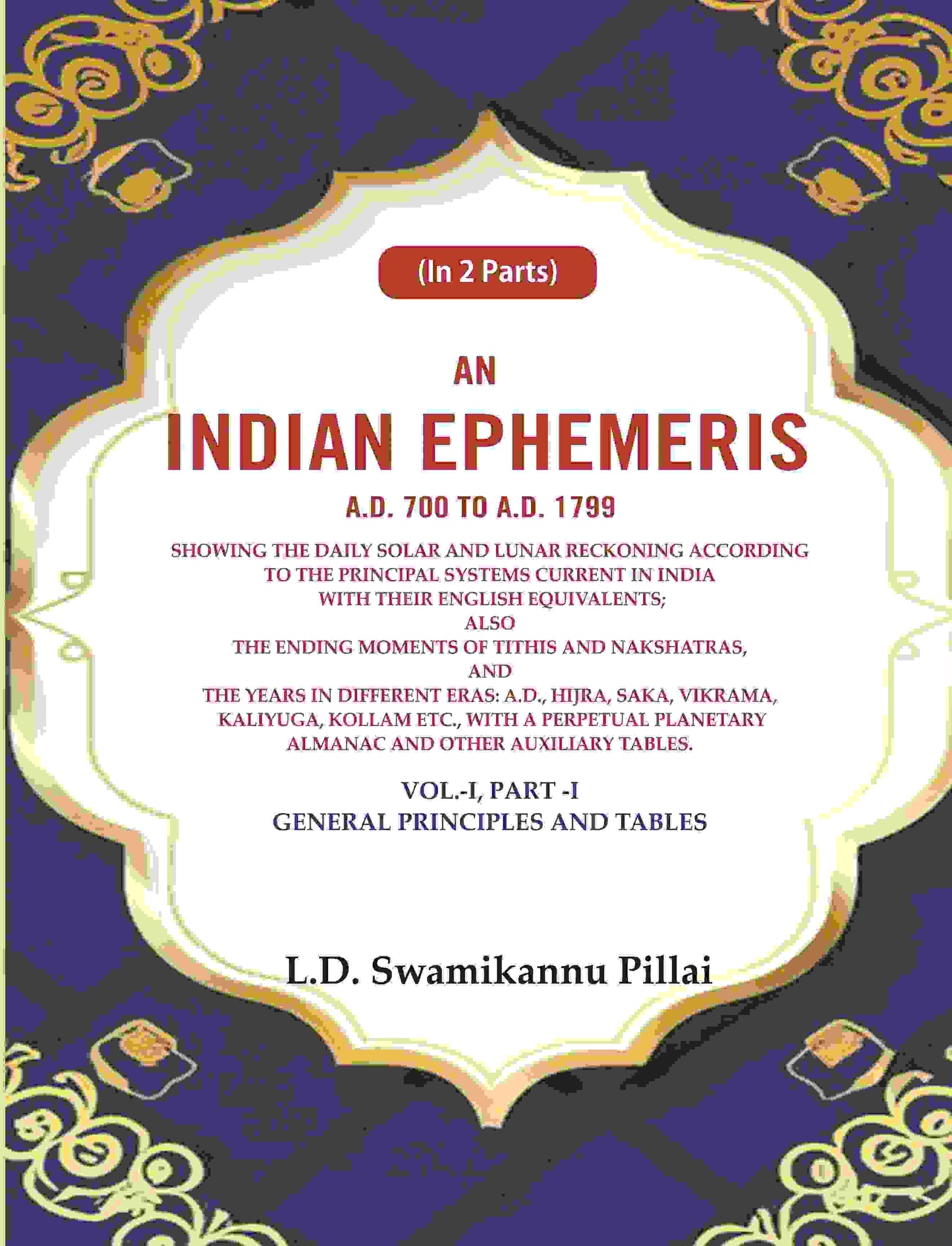 An Indian Ephemeris A.D. 700 To A.D. 1799 : Showing The Daily Solar And Lunar Reckoning According Vol - Gyan Books - Swadesiicart