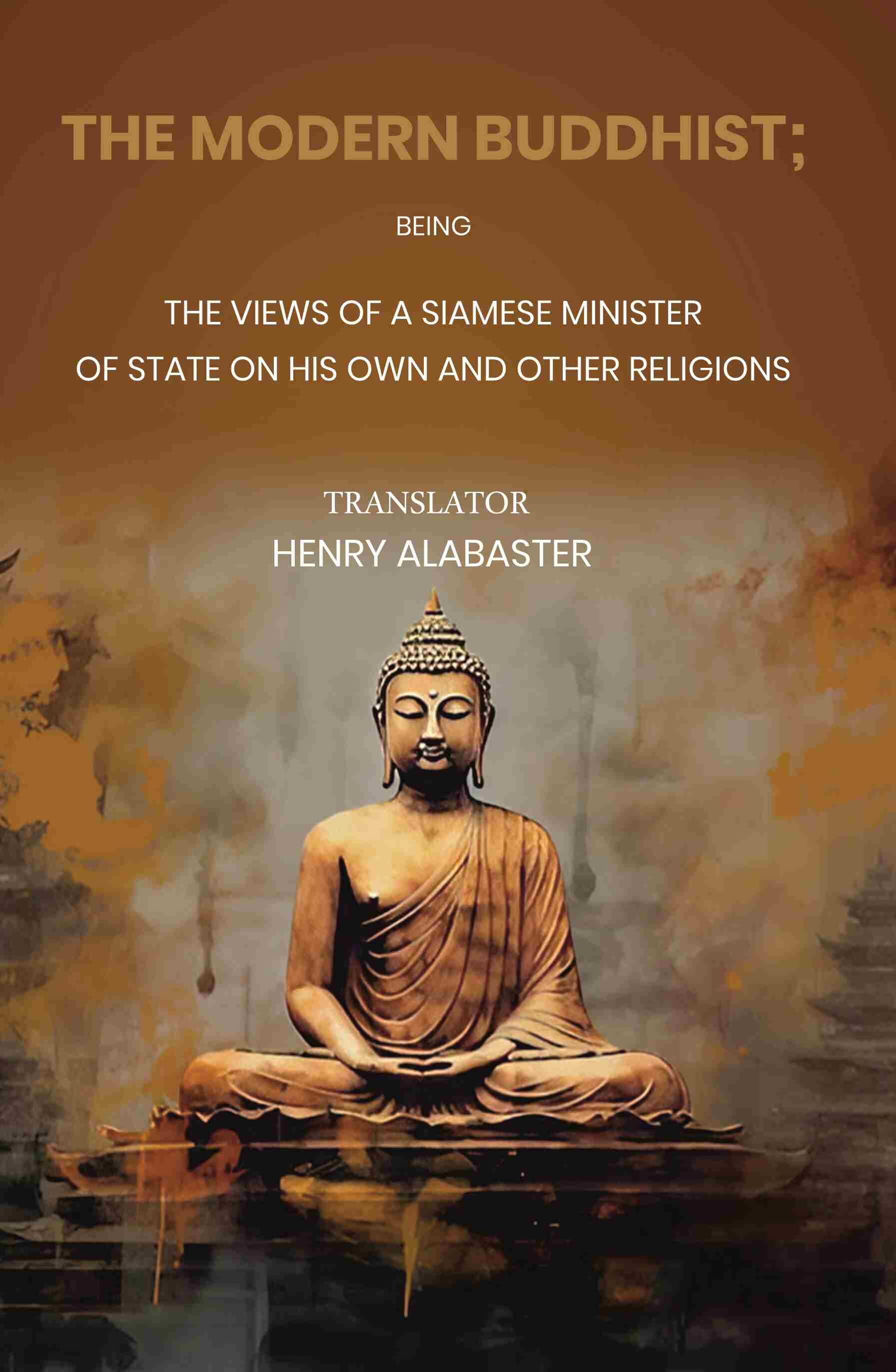 The Modern Buddhist Being the Views of a Siamese Minister of State on his Own and other Religions - Gyan Books - Swadesiicart