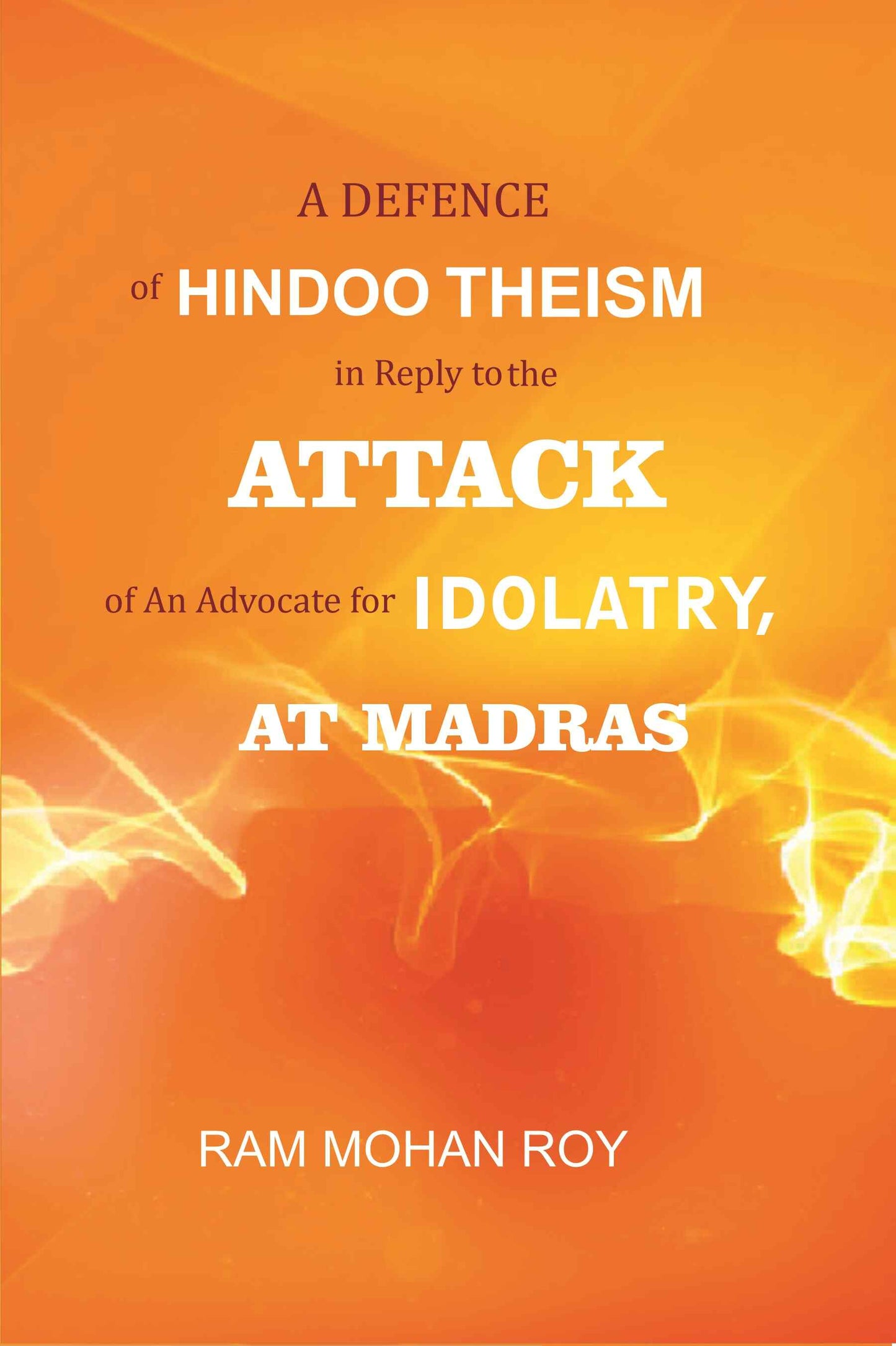A Defence of Hindoo Theism in Reply to the Attack of An Advocate for Idolatry, At Madras - Gyan Books - Swadesiicart