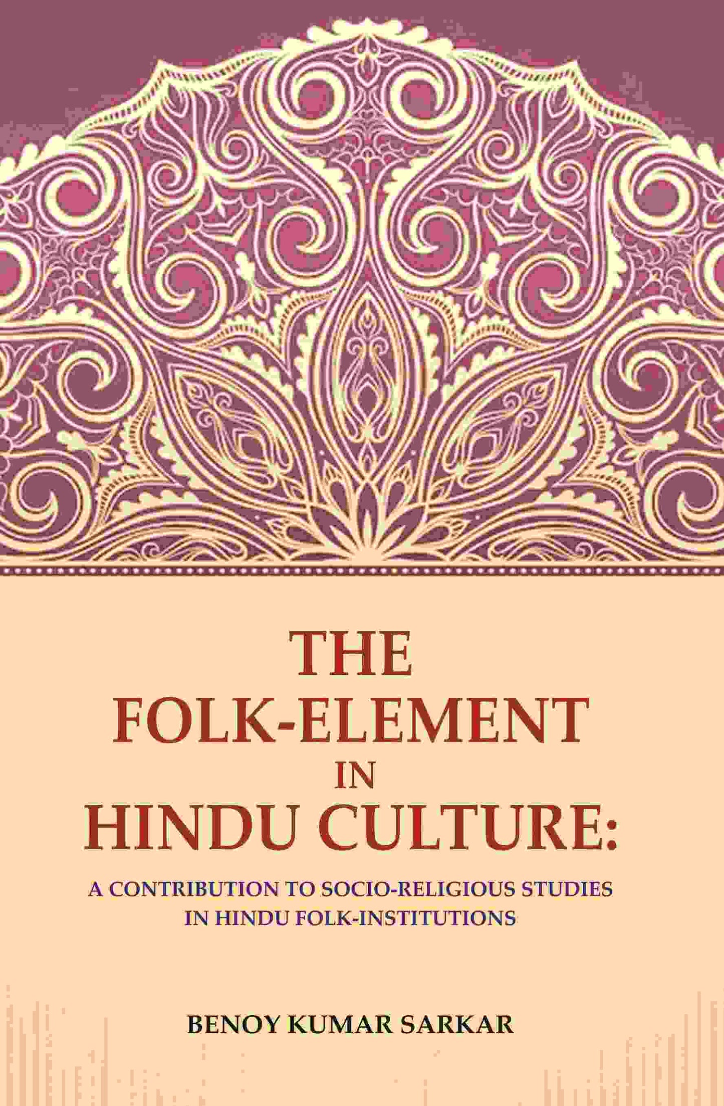 The Folk-Element in Hindu Culture: A Contribution to Socio-Religious Studies in Hindu Folk-Institutions - Gyan Books - Swadesiicart