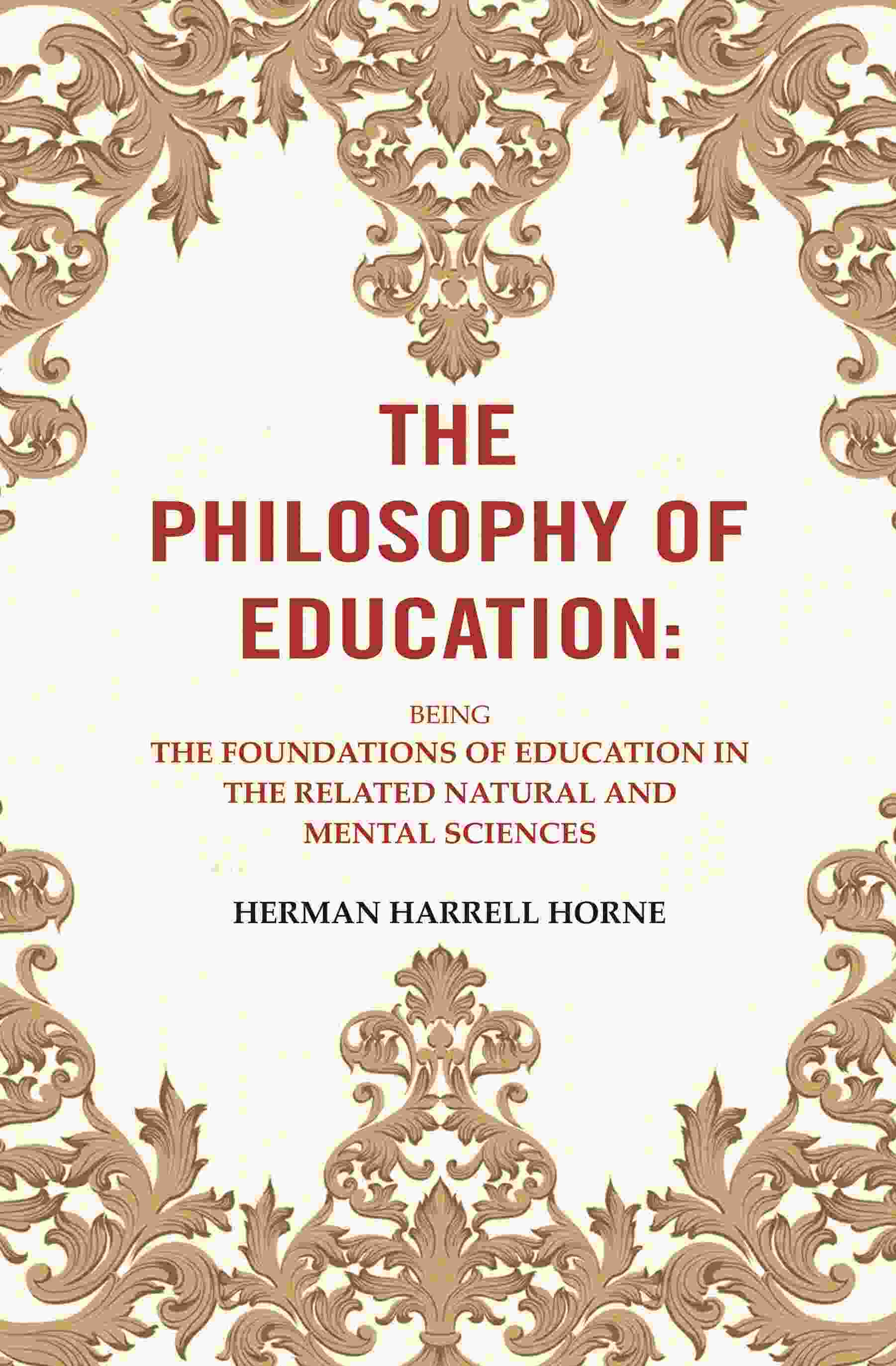 The Philosophy of Education: Being the Foundations of Education in the Related Natural and Mental Sciences - Gyan Books - Swadesiicart
