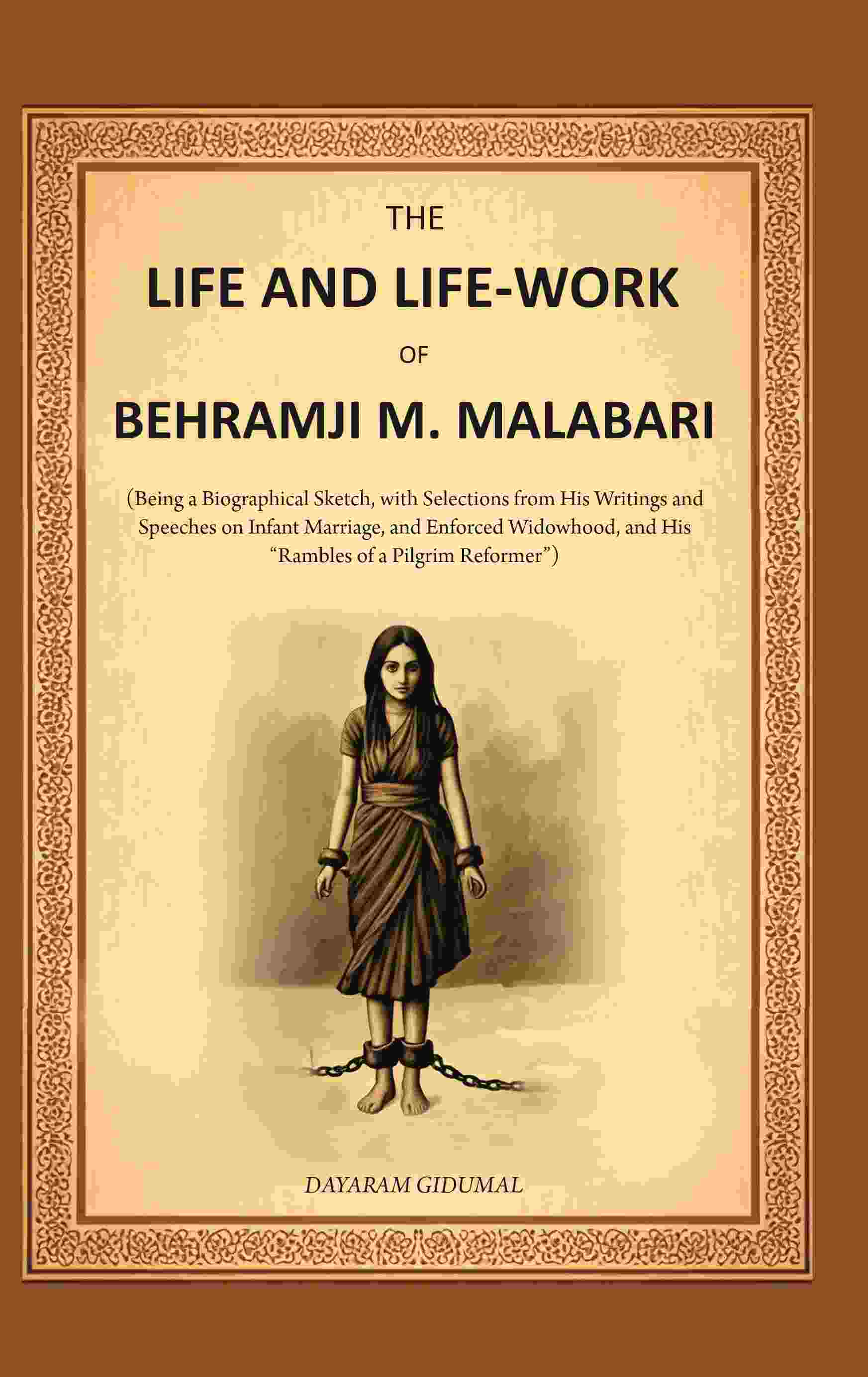 The Life And Life-Work Of Behramji M. Malabari: Being A Biographical Sketch, With Selections From His - Gyan Books - Swadesiicart