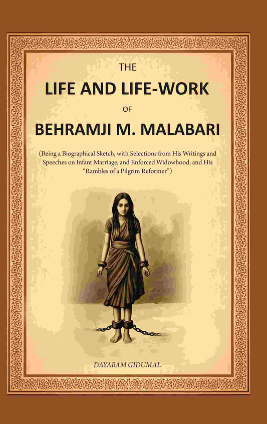 The Life And Life-Work Of Behramji M. Malabari: Being A Biographical Sketch, With Selections From His - Gyan Books - Swadesiicart