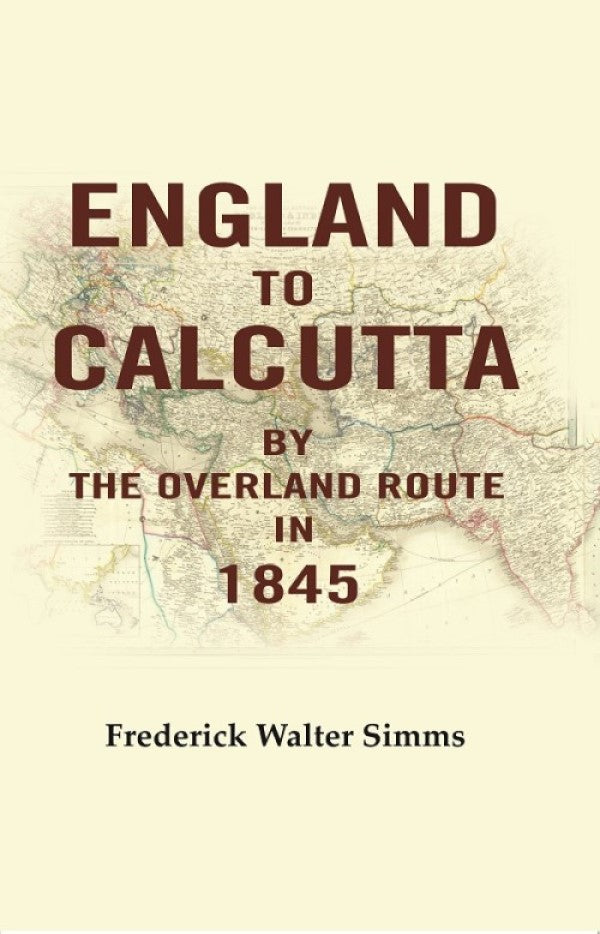England to Calcutta: By the Overland Route in 1845 - Gyan Books - Swadesiicart