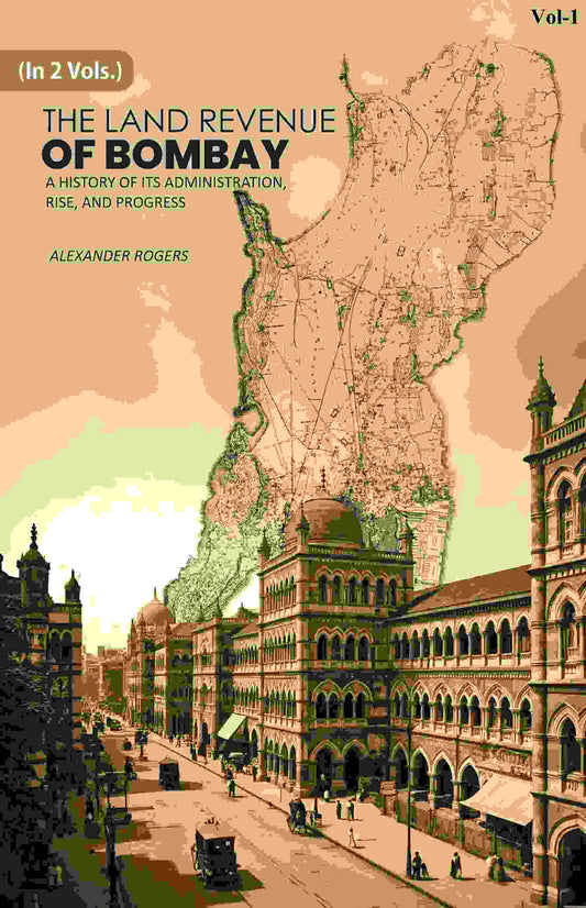 The Land Revenue of Bombay: A History of its Administration, Rise, and Progress 1st - Gyan Books - Swadesiicart