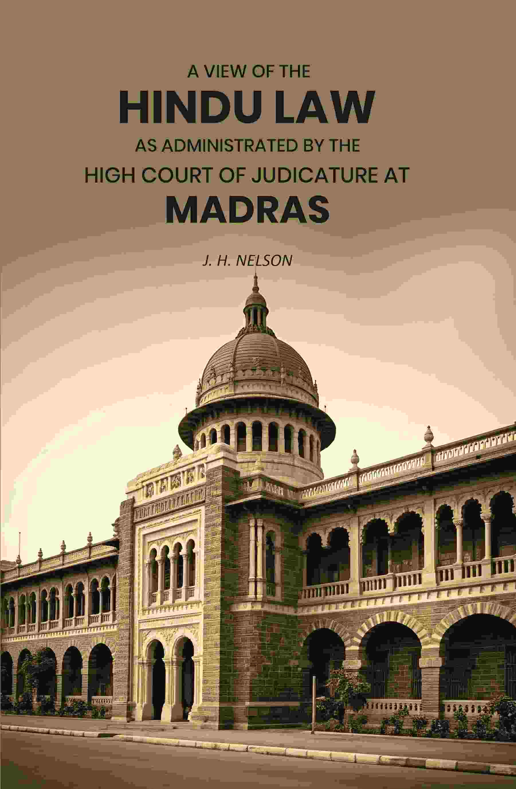 A View of the Hindu Law As Administrated by the High Court of Judicature at Madras - Gyan Books
