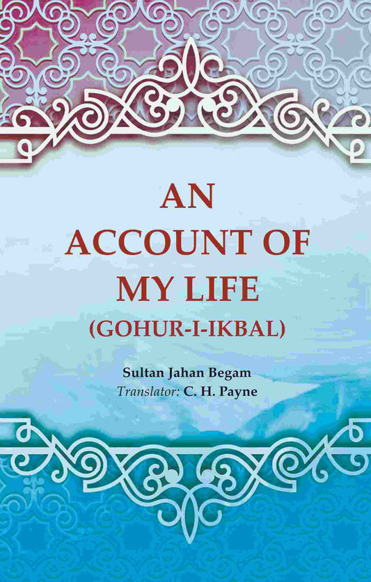 An Account of My Life (Gohur-i-ikbal) - Gyan Books - Swadesiicart