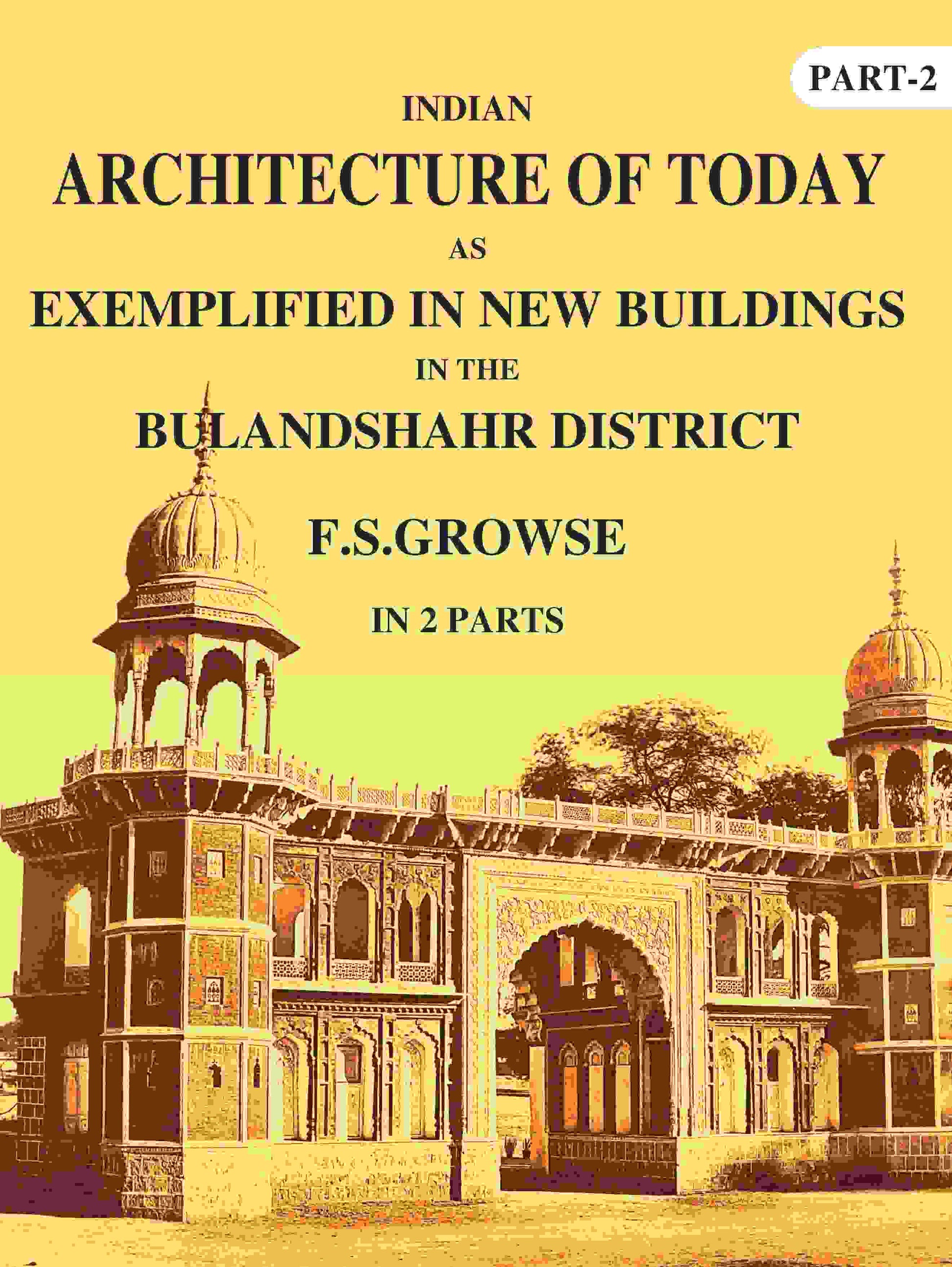 Indian Architecture of Today: As Exemplified In New Buildings in the Bulandshahr District 2nd - Gyan Books - Swadesiicart