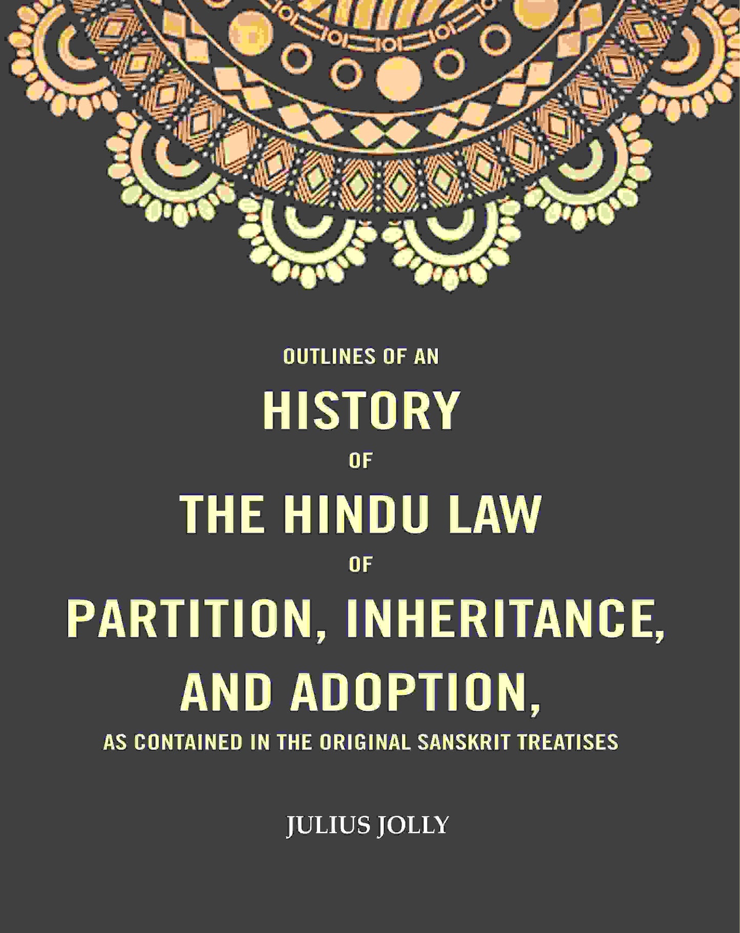 Outlines of an History of the Hindu Law of Partition, Inheritance and Adoption, as Contained in the Original Sanskrit Treatises - Gyan Books - Swadesiicart