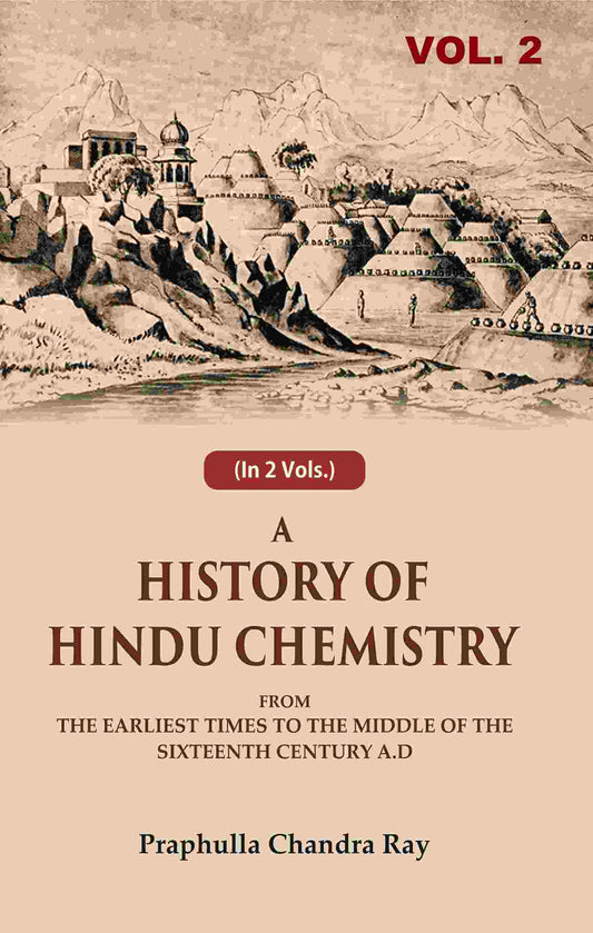 A History of Hindu Chemistry: From the Earliest Times to the Middle of the Sixteenth Century A.D 2nd - Gyan Books - Swadesiicart