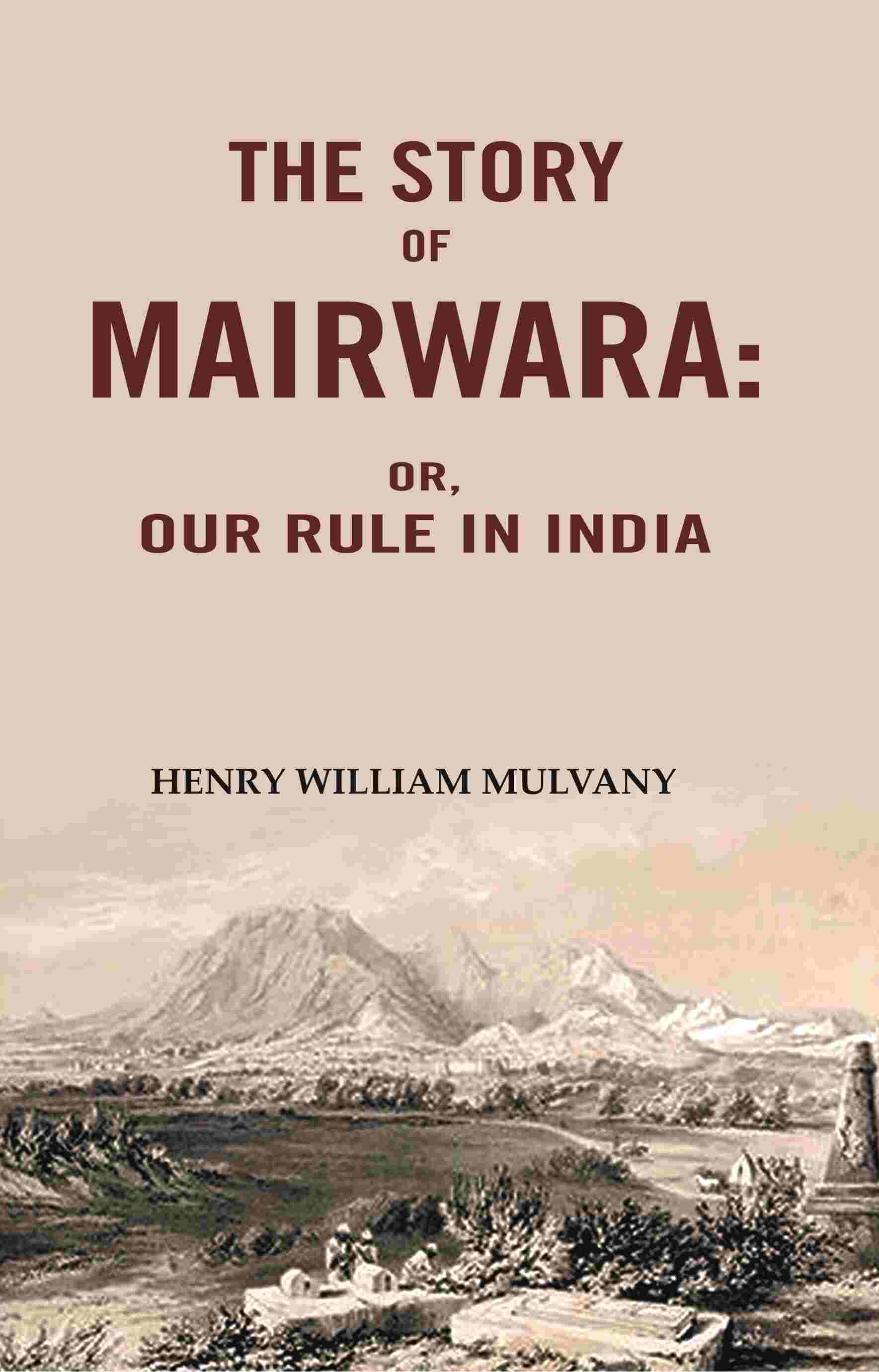 The story of Mairwara: Or, Our rule in India - Gyan Books - Swadesiicart