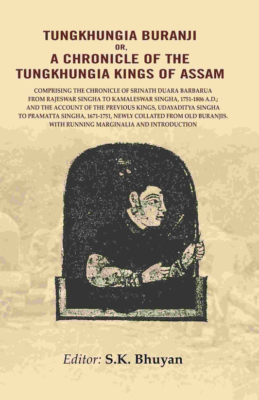 Tungkhungia Buranji Or A Chronicle Of The Tungkhungia Kings Of Assam: Comprising The Chronicle 1806 - Gyan Books - Swadesiicart