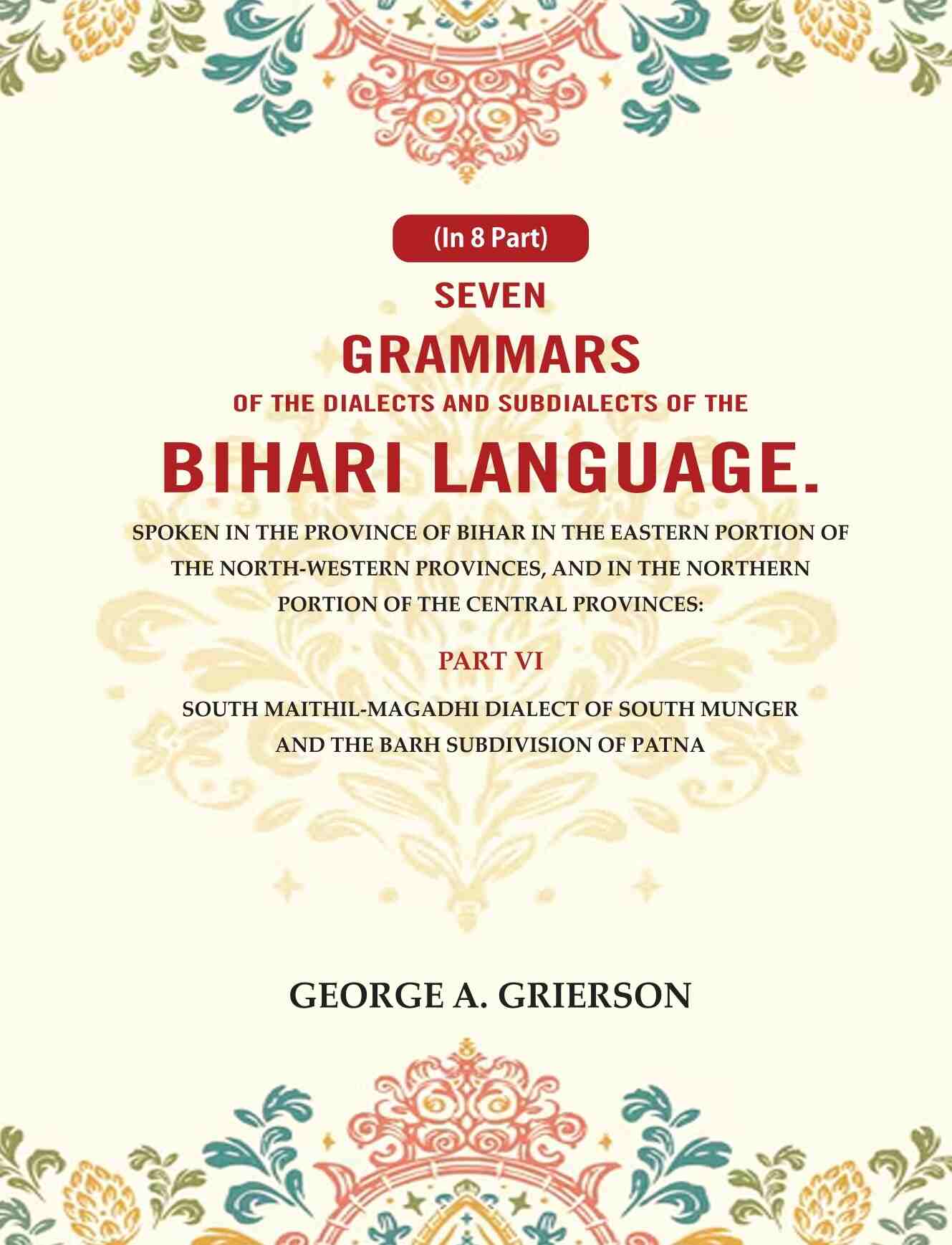 Seven Grammars Of The Dialects And Subdialects Of The Bihari Language Spoken In The Province Of Bihar - Gyan Books - Swadesiicart